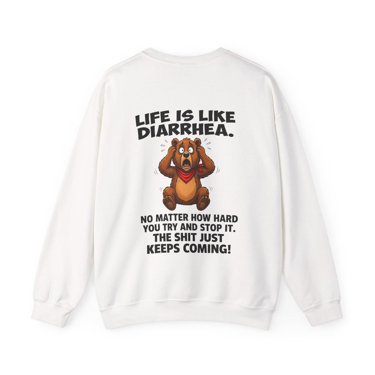 Life Is Like Diarrhea. Sweatshirt Back