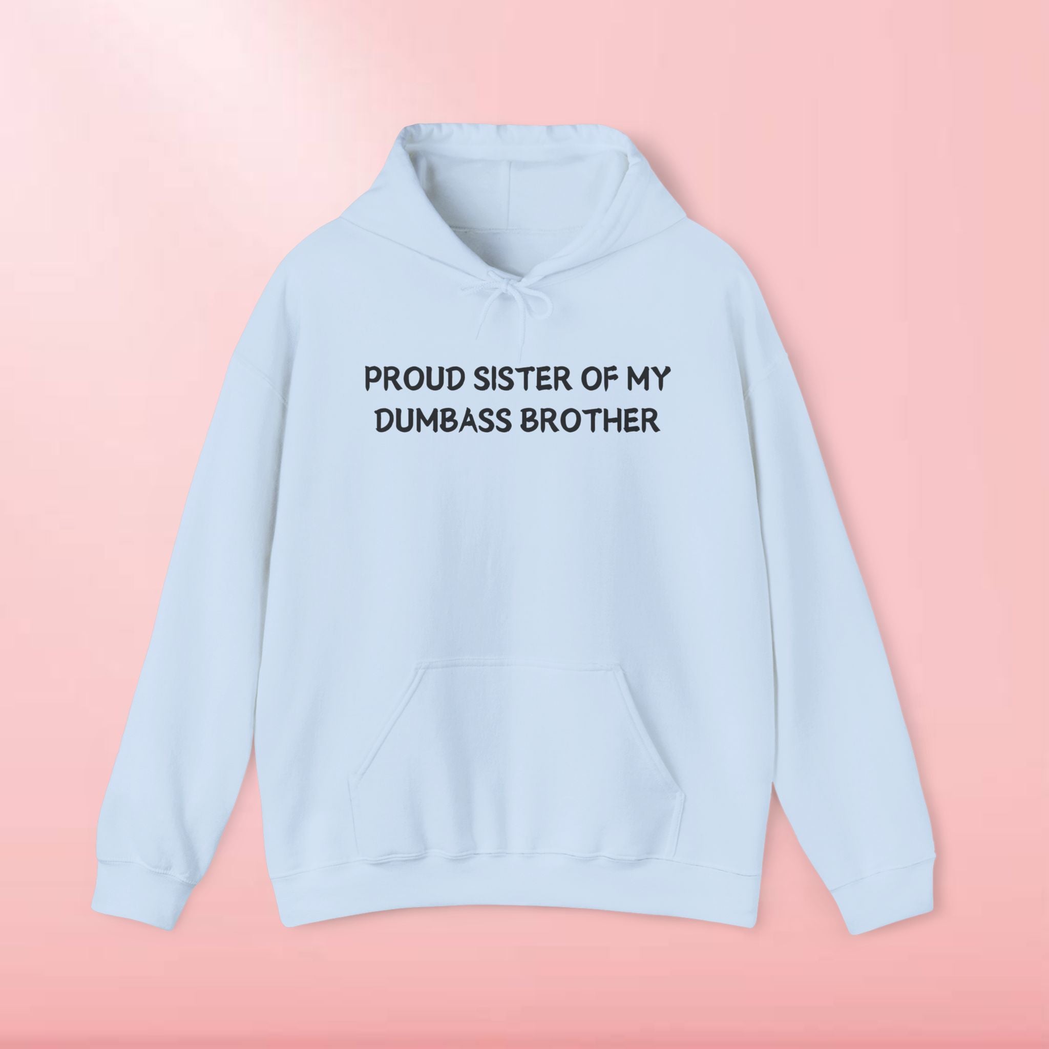 Proud Sister Of My Dumbass Brother Hoodie