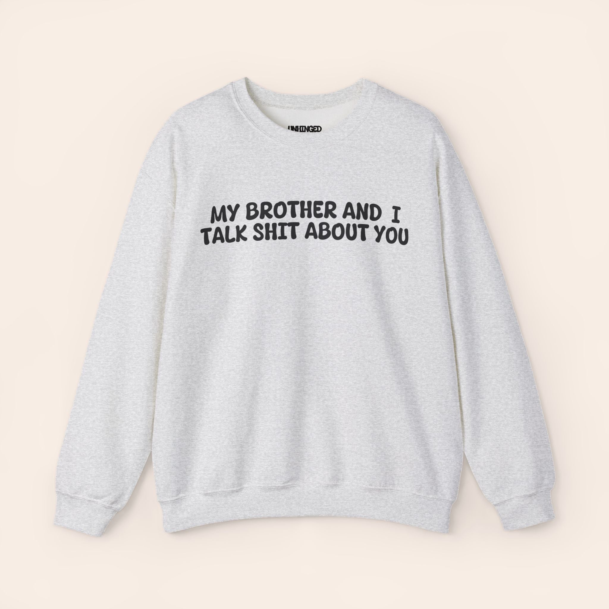 My Brother and I Talk Shit about You Sweatshirt