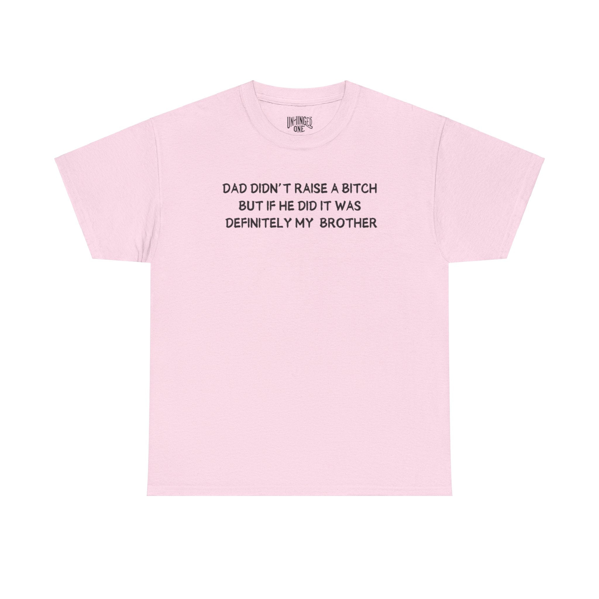 Dad Didn't Raise a Bitch (Brother)T-shirt