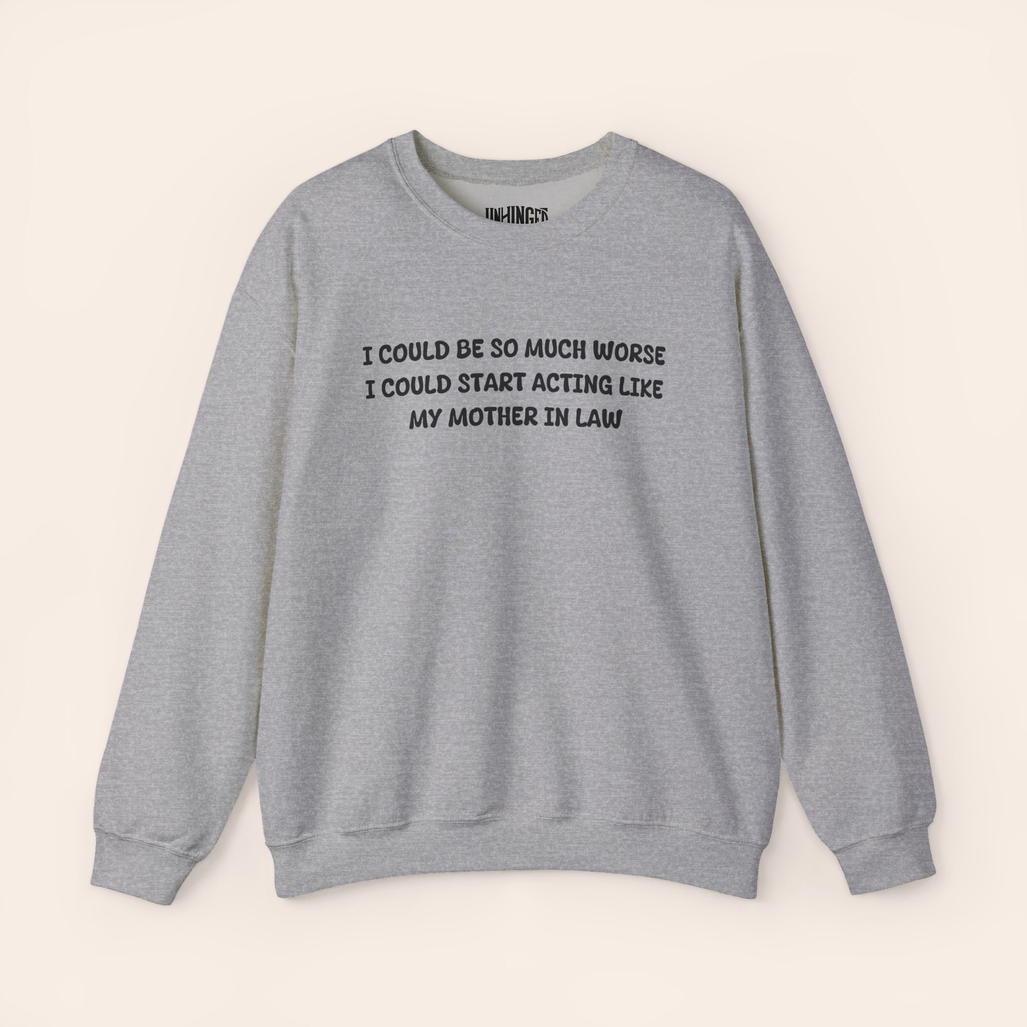 I Could Be So Much Worse I Could Start Acting LIke My Mother In Law Crewneck Sweatshirt