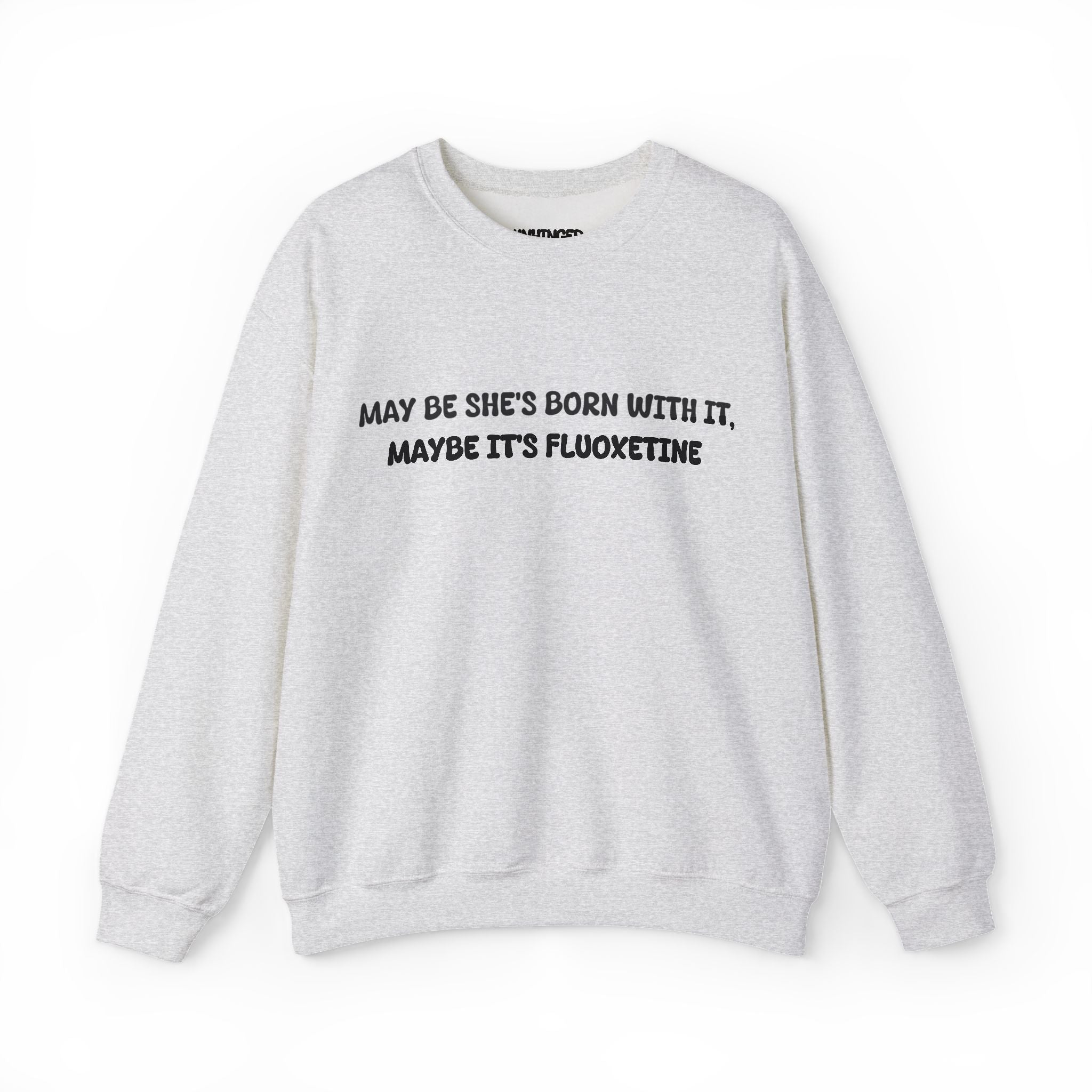 May be she's Born with it (Fluoxetine) Sweatshirt
