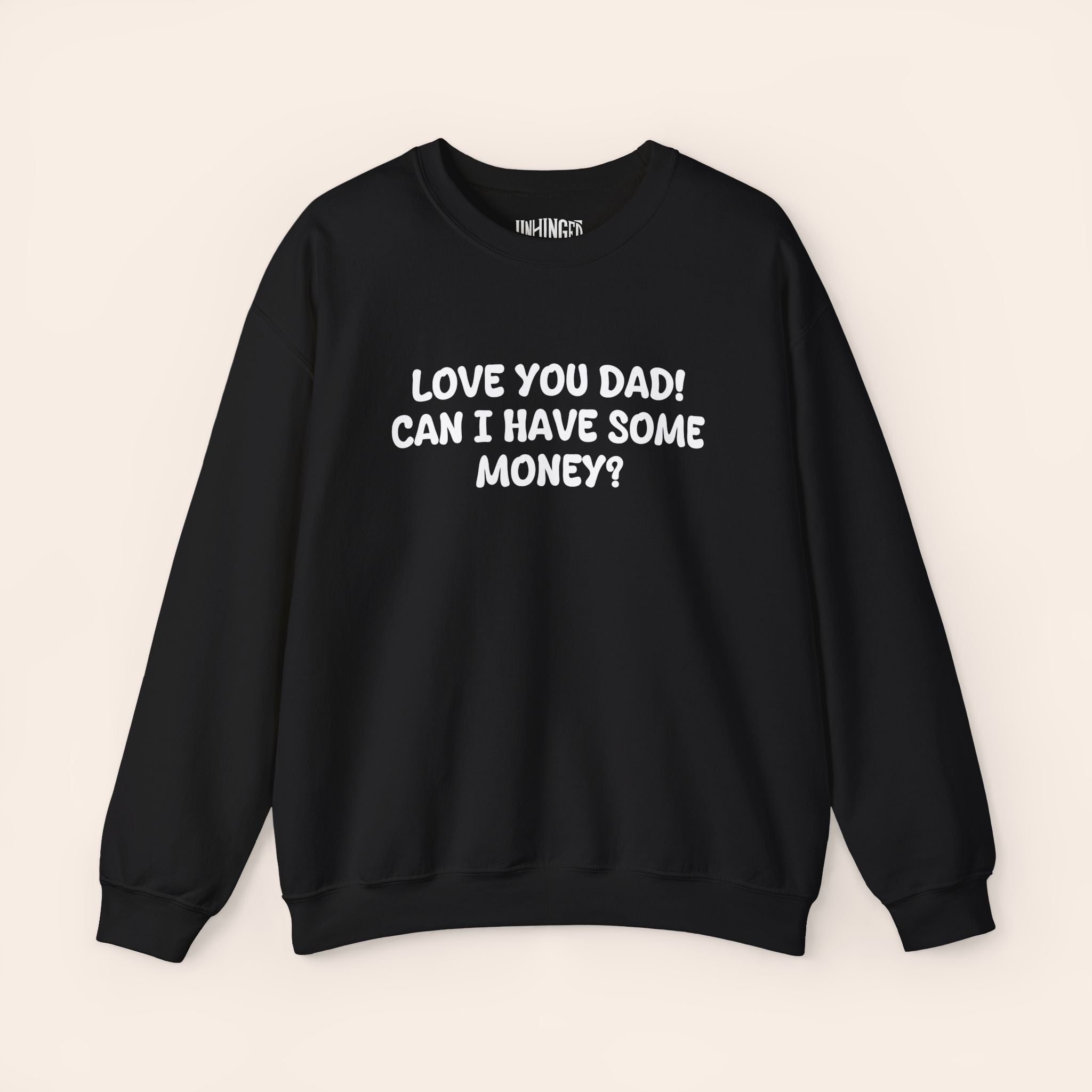 Love You Dad! Can I Have Some Money? Crewneck Sweatshirt