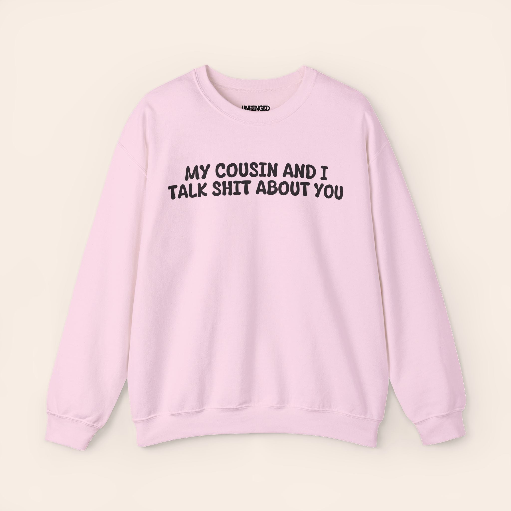 Cousin and I Talk Shit about you Sweatshirt