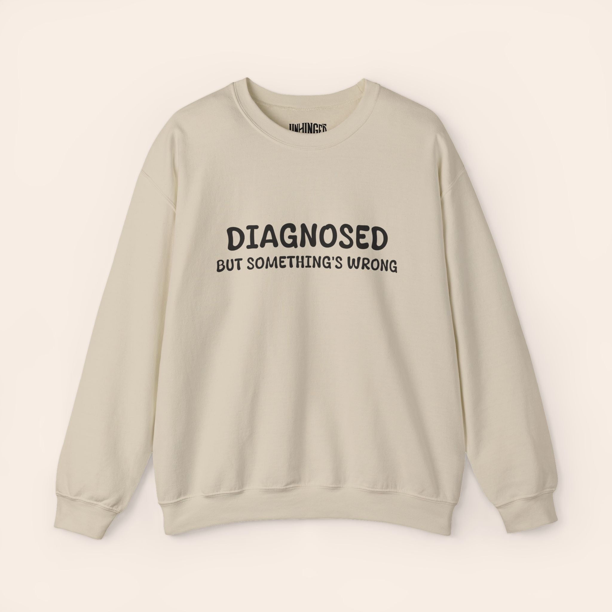 Diagnosed But Something's Wrong Sweatshirt