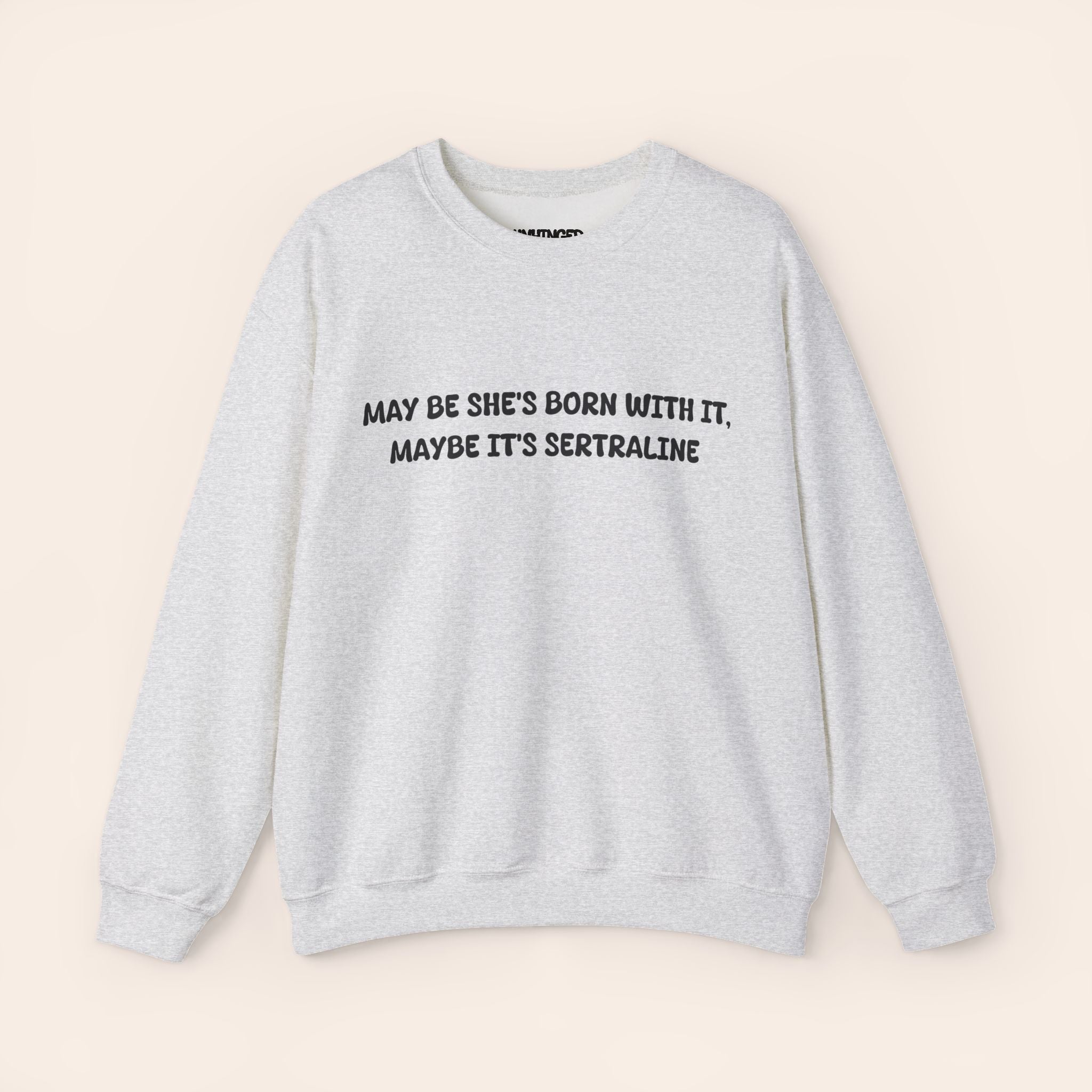 May Be she's Born with it, May Be Its Sertraline Sweatshirt