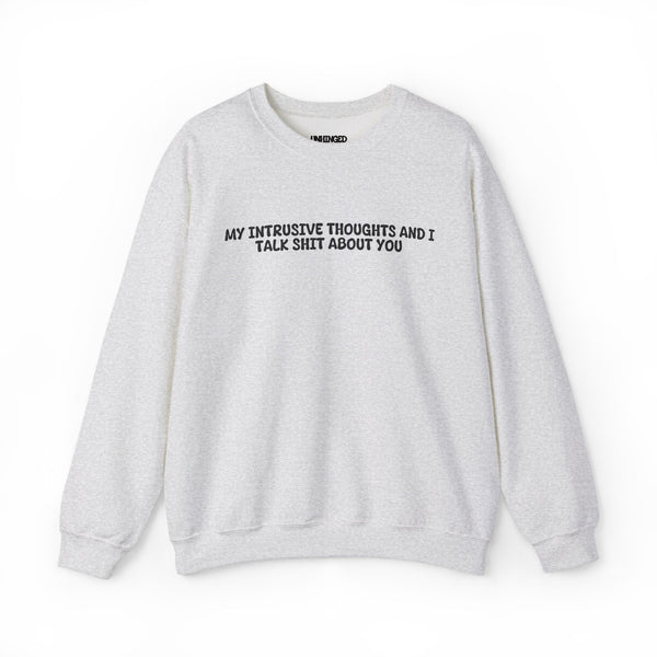 My Intrusive Thoughts and I Talk about You Sweatshirt