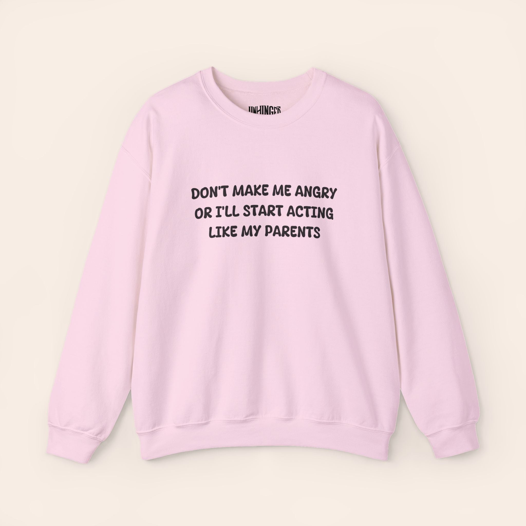 Don't Make Me Angry Or I'll Start Acting like My Parents Sweatshirt