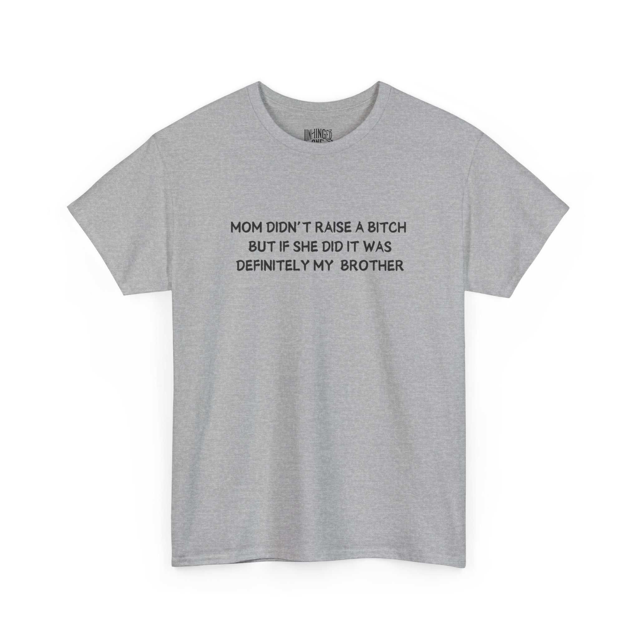 Mom Didn't Raise a Bitch (Brother)T-shirt