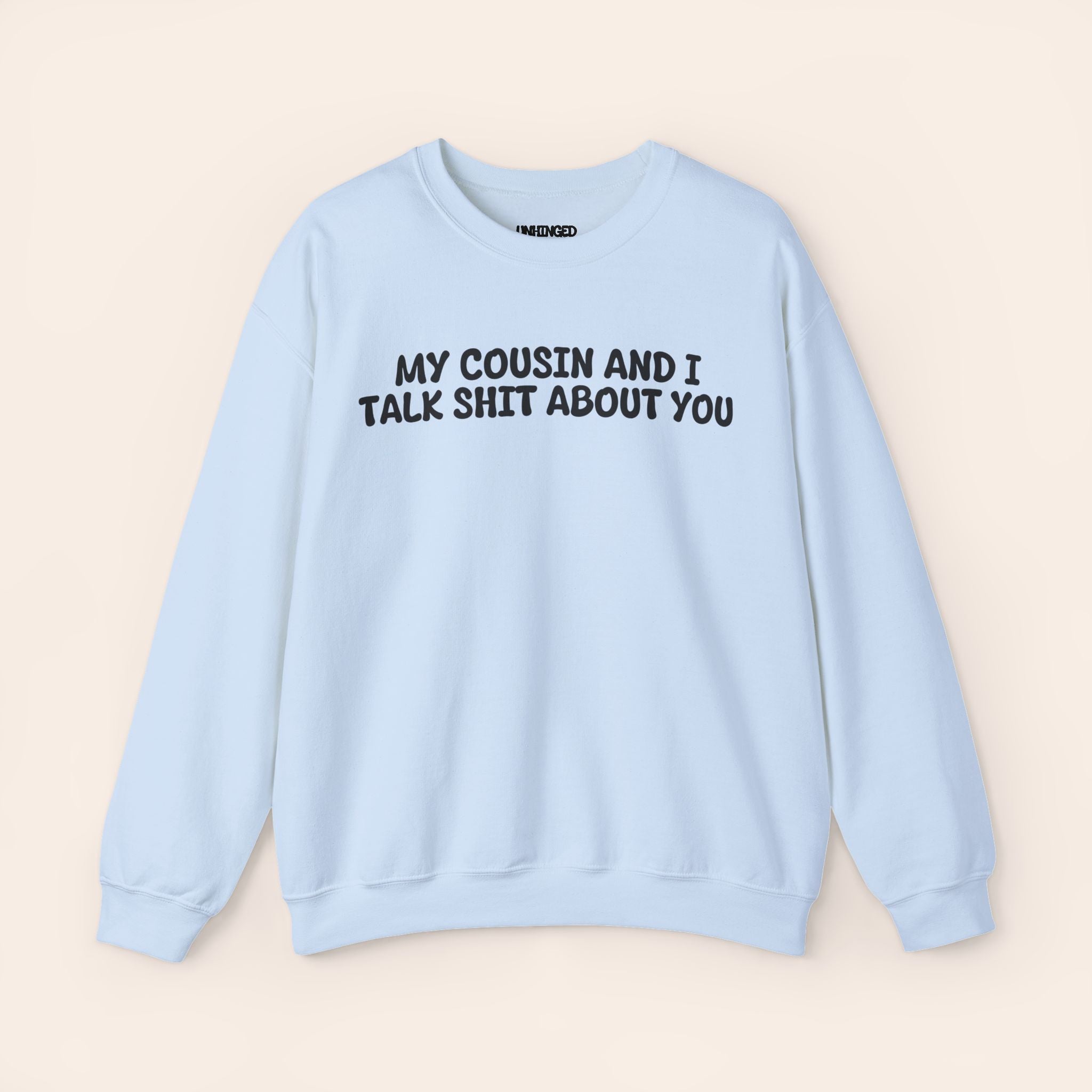 Cousin and I Talk Shit about you Sweatshirt