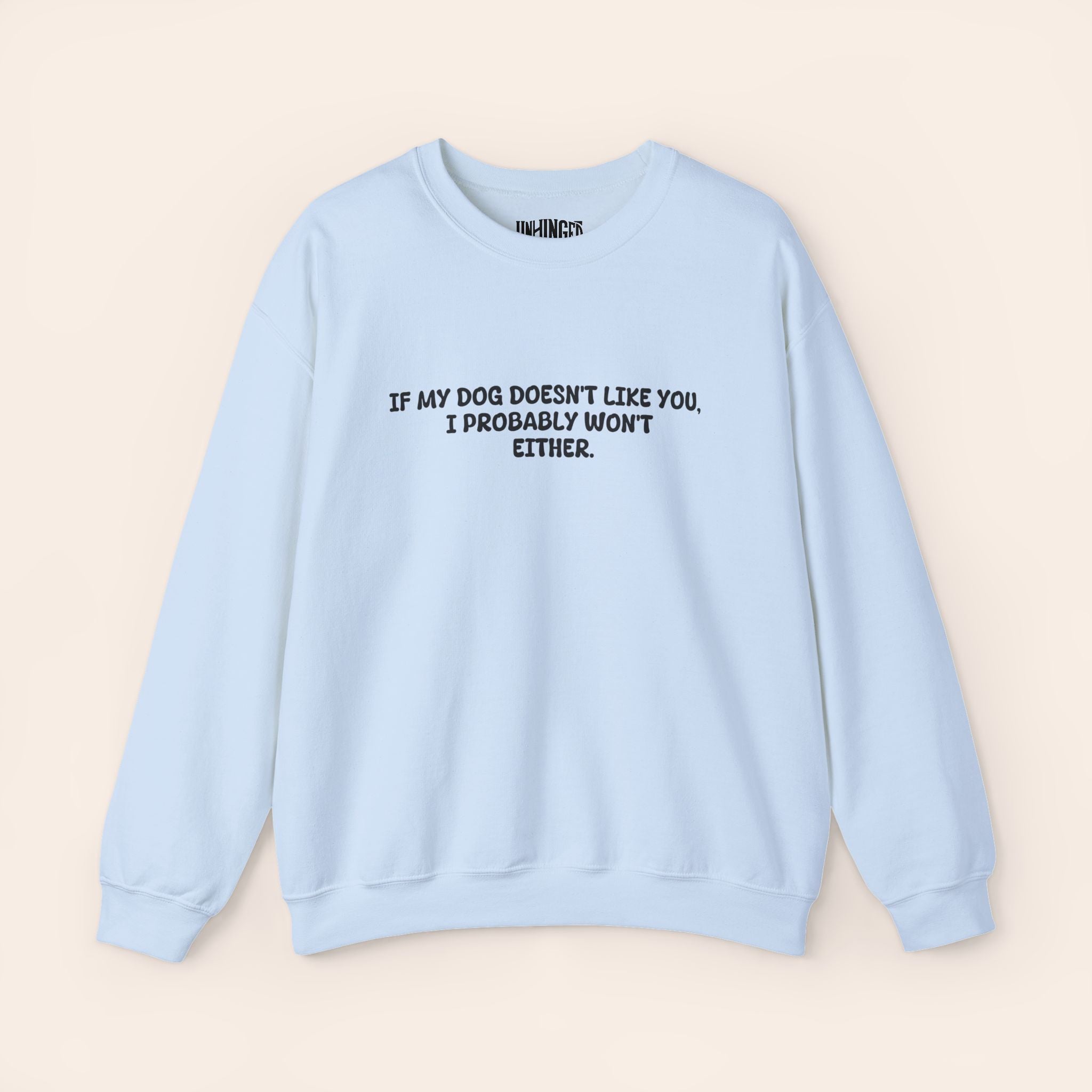 If My Dog Doesn't Like You, I Probably Won't Either. Sweatshirt