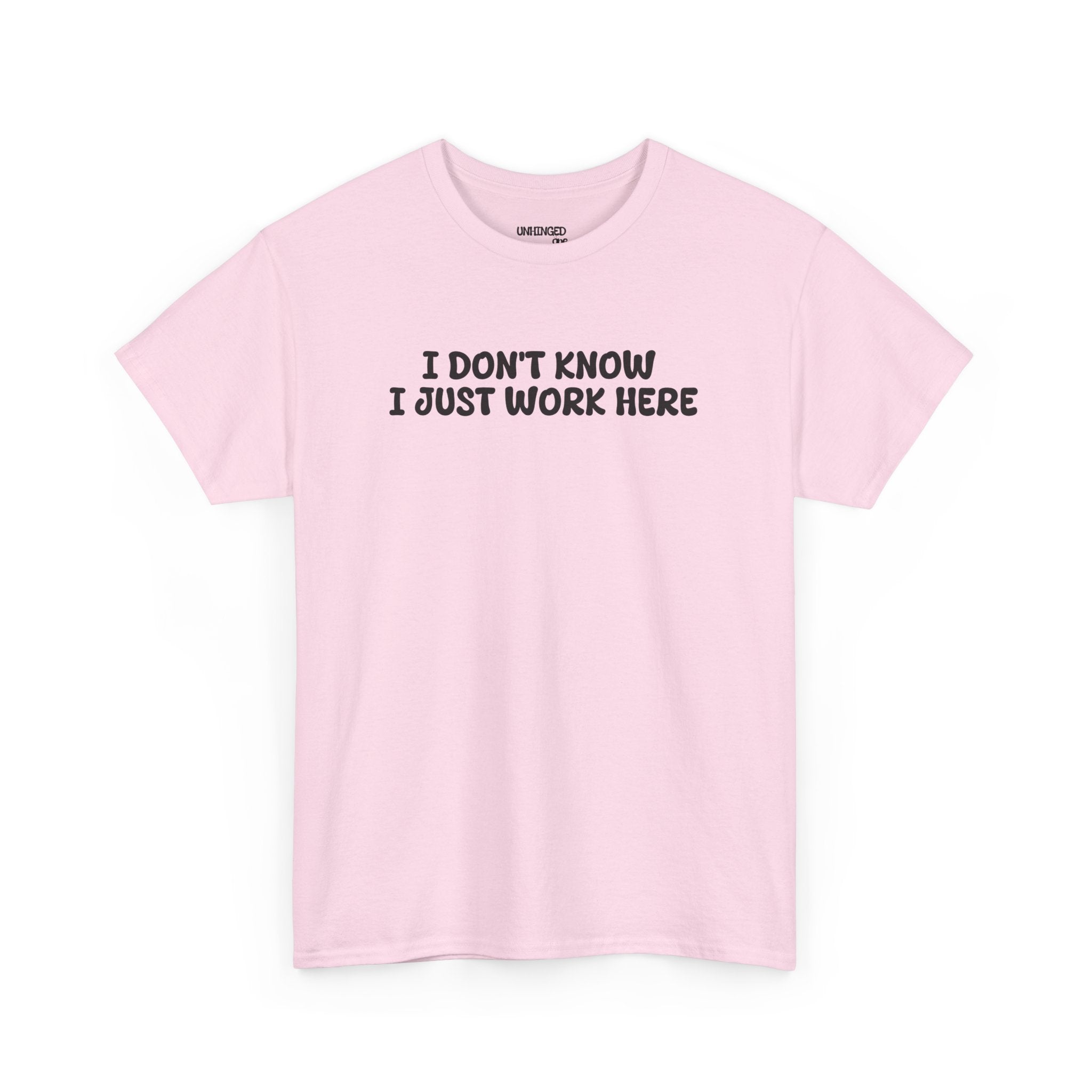 I Don't Know I Just Work HereT-shirt