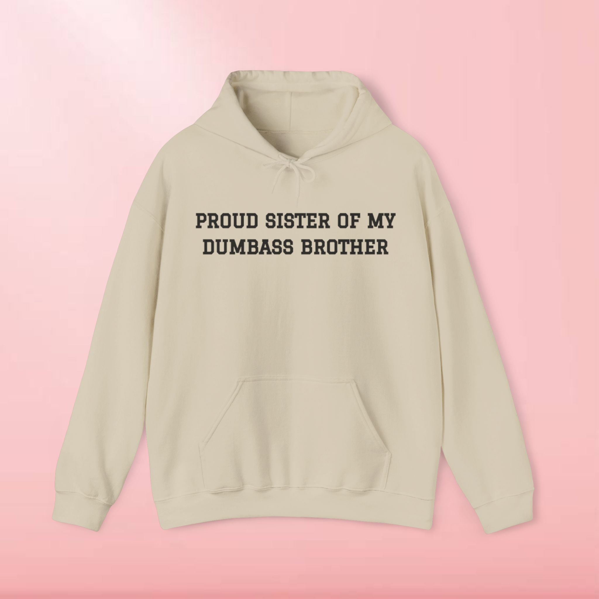 Proud Sister of My Dumbass Brother Hooded Sweatshirt