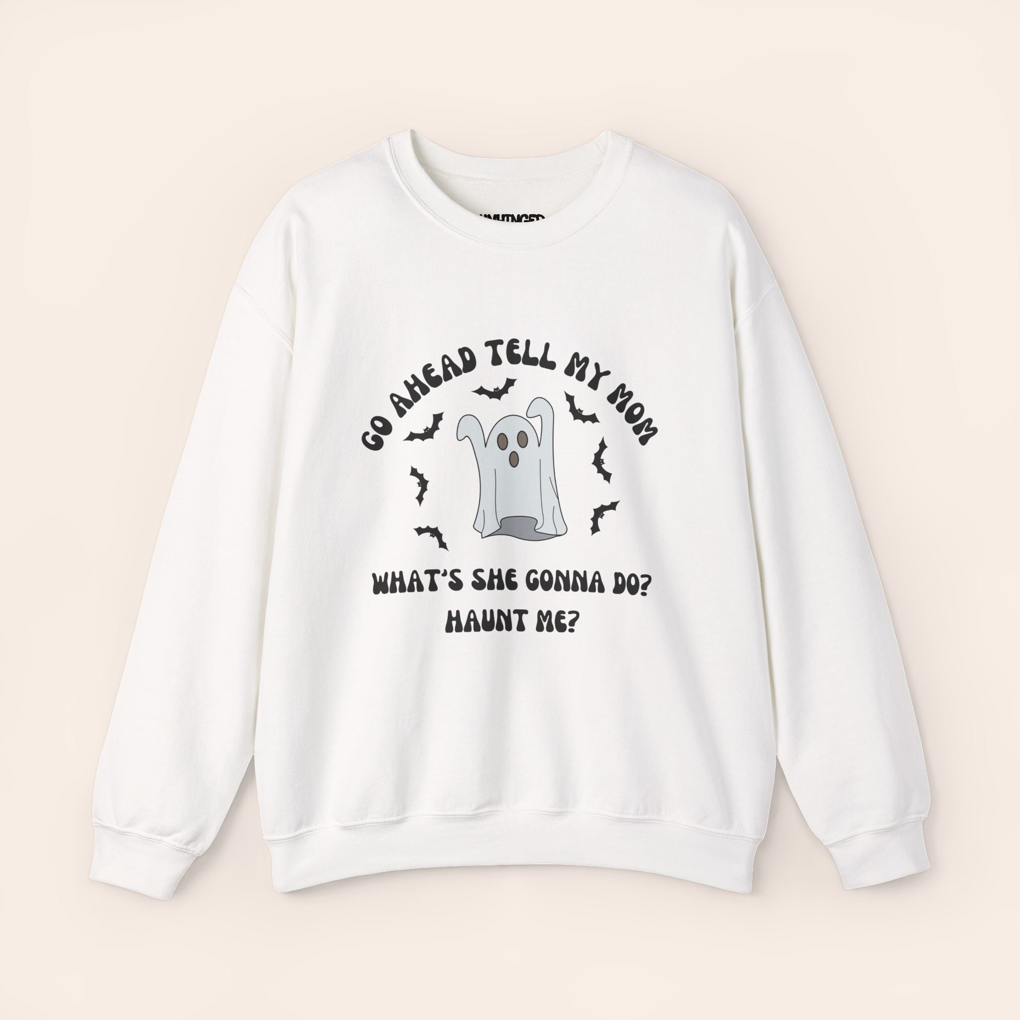 Go Ahead Tell My Mom What She Gonna Do? Haunt Me Sweatshirt