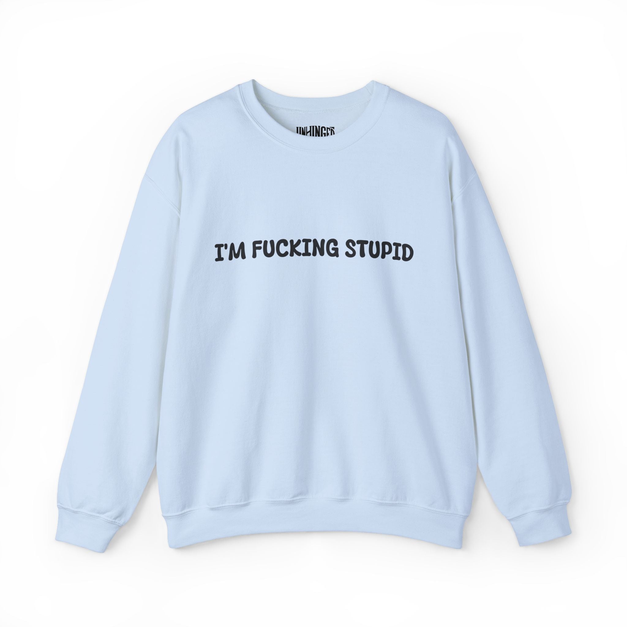 I'm Fucking Stupid Sweatshirt