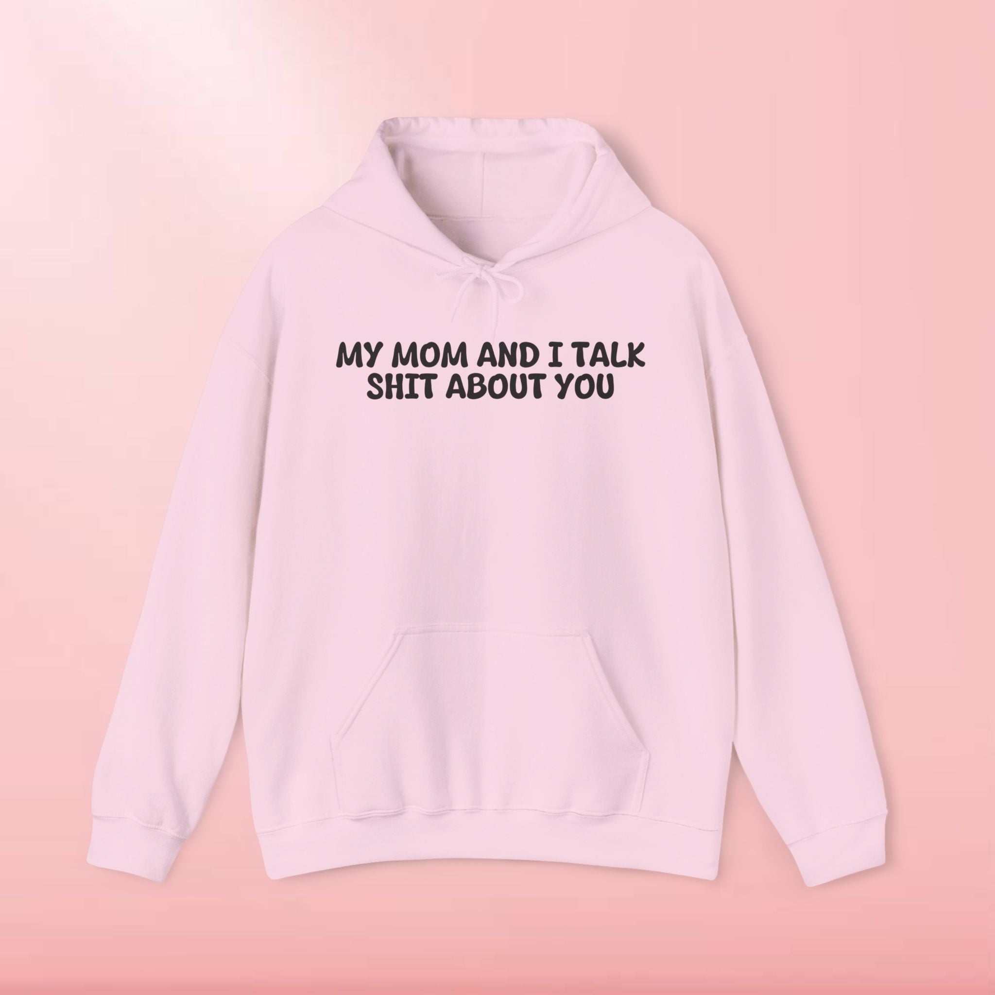 My Mom and I Talk Shit About You Hoodie