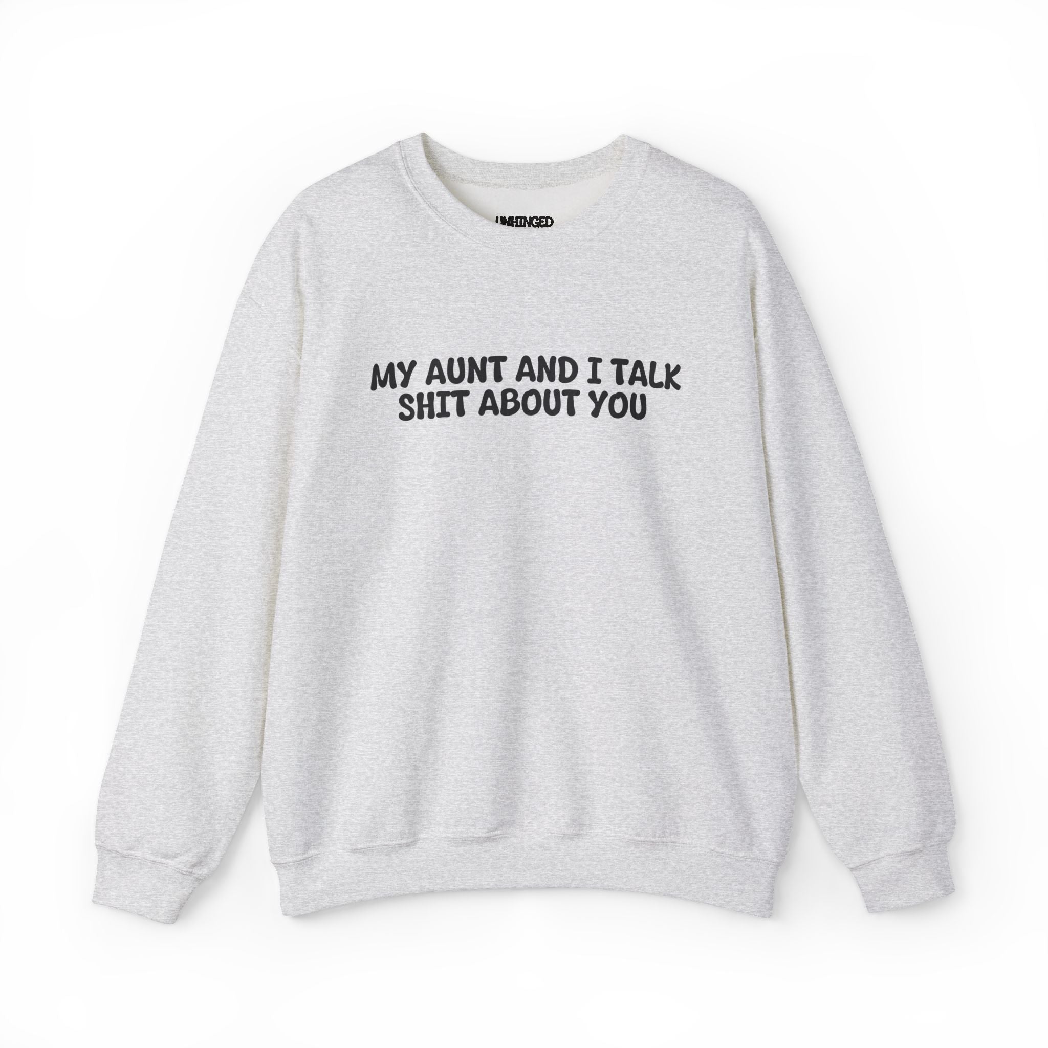 My Aunt And I Talk Shit About You Sweatshirt