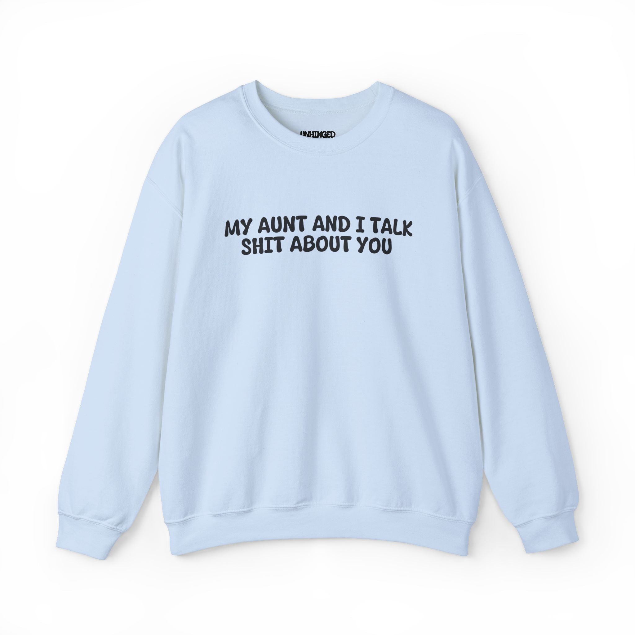 My Aunt And I Talk Shit About You Sweatshirt