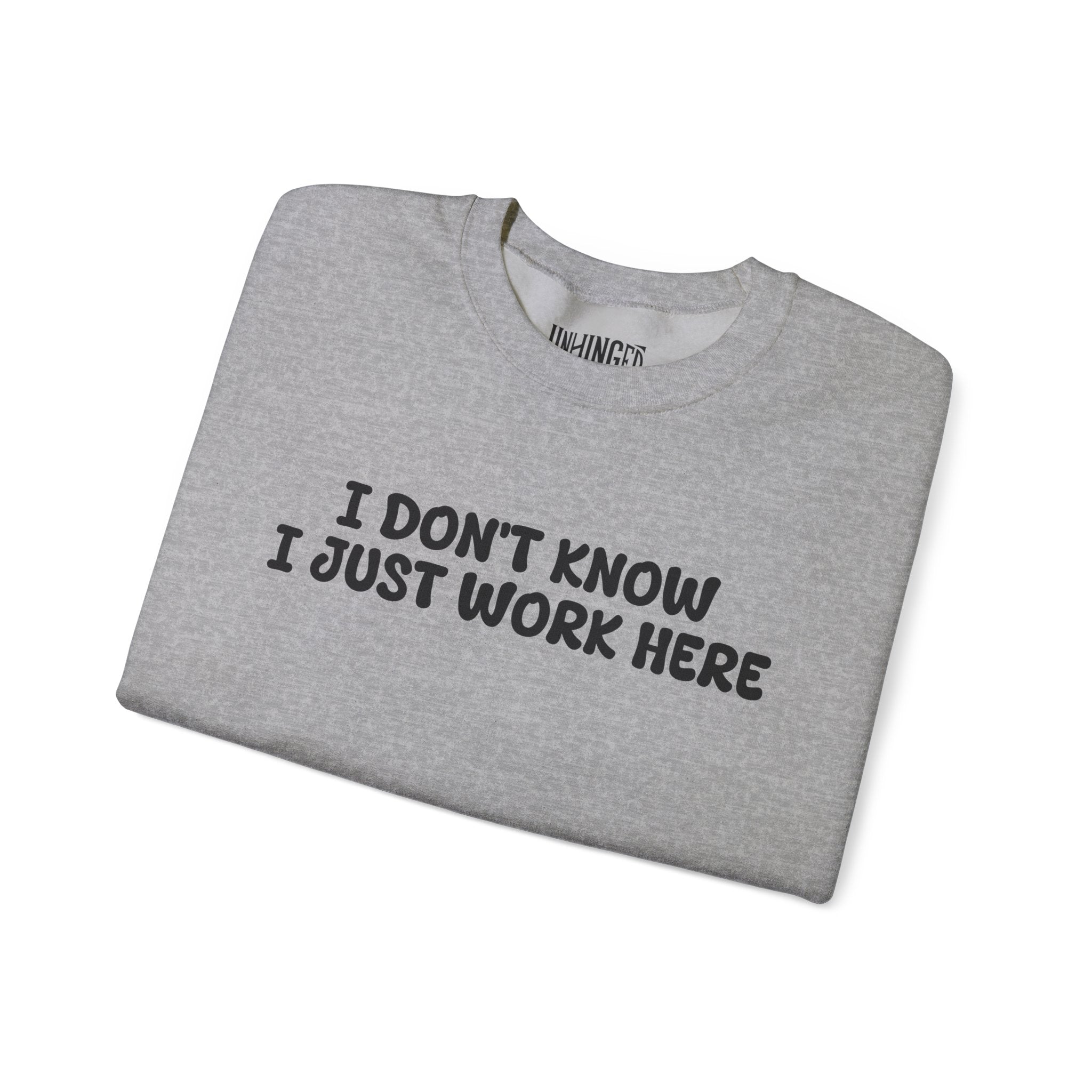 I Don't Know I Just Work Here Sweatshirt