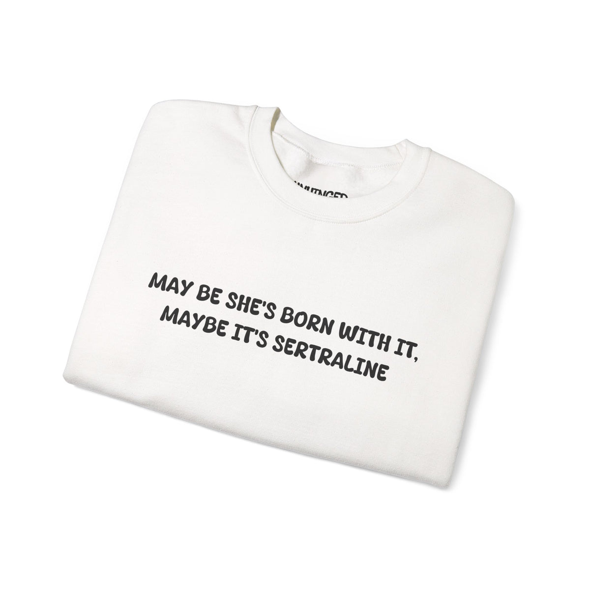 May Be she's Born with it (Sertraline) Sweatshirt