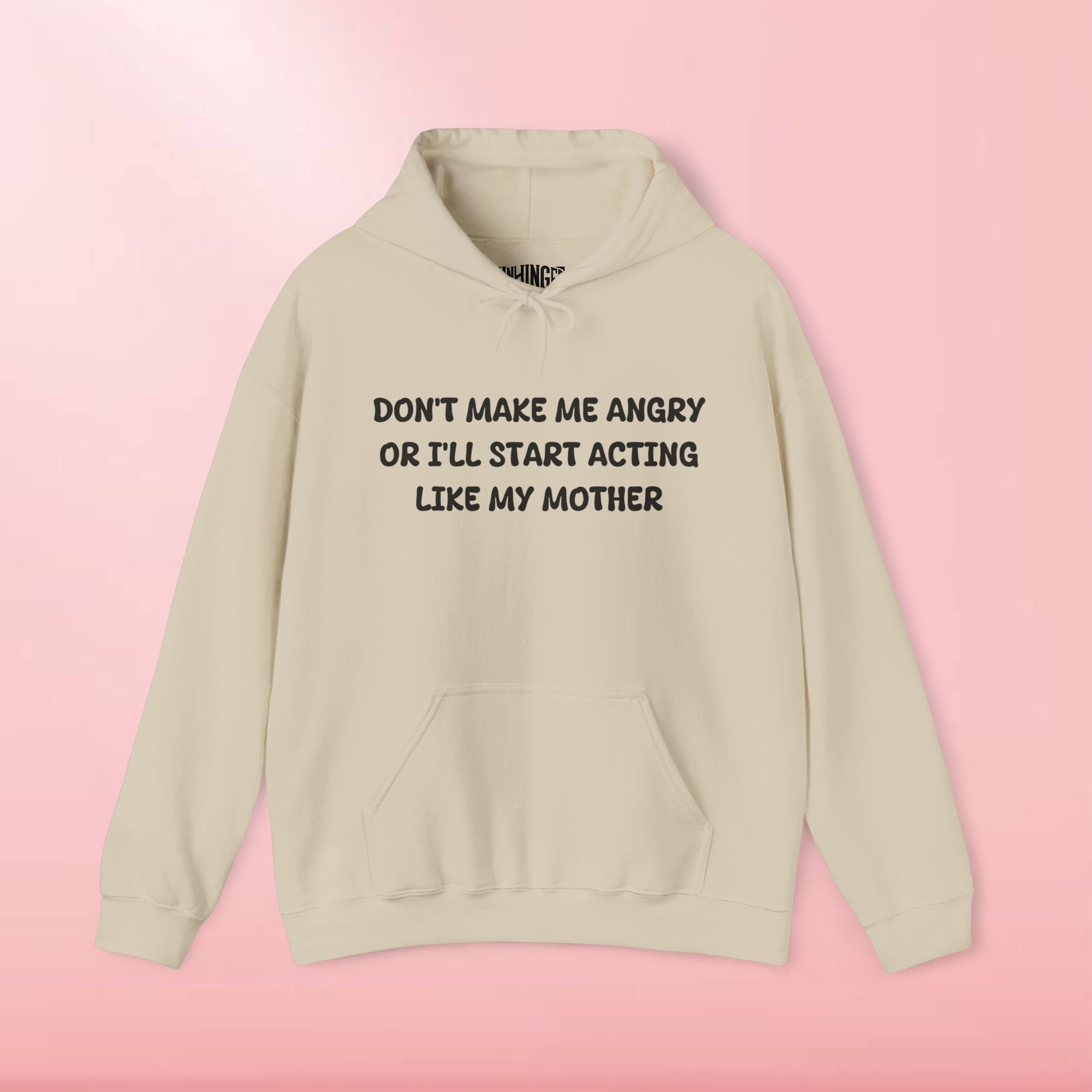 Don't Make Me Angry Or I'll Start Acting Like My Mother Hoodie