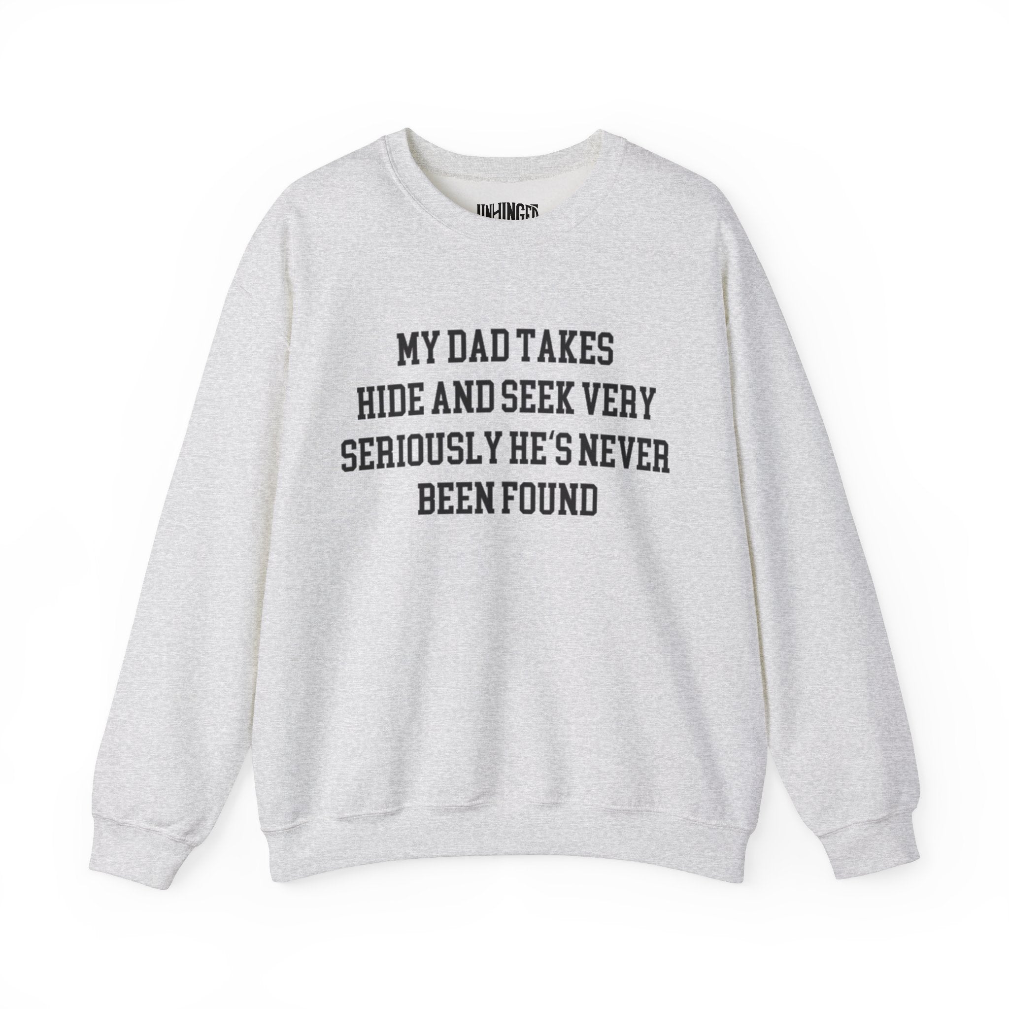 My Dad Takes Hide & Seek very Seriously , He's never been Found Crewneck Sweatshirt