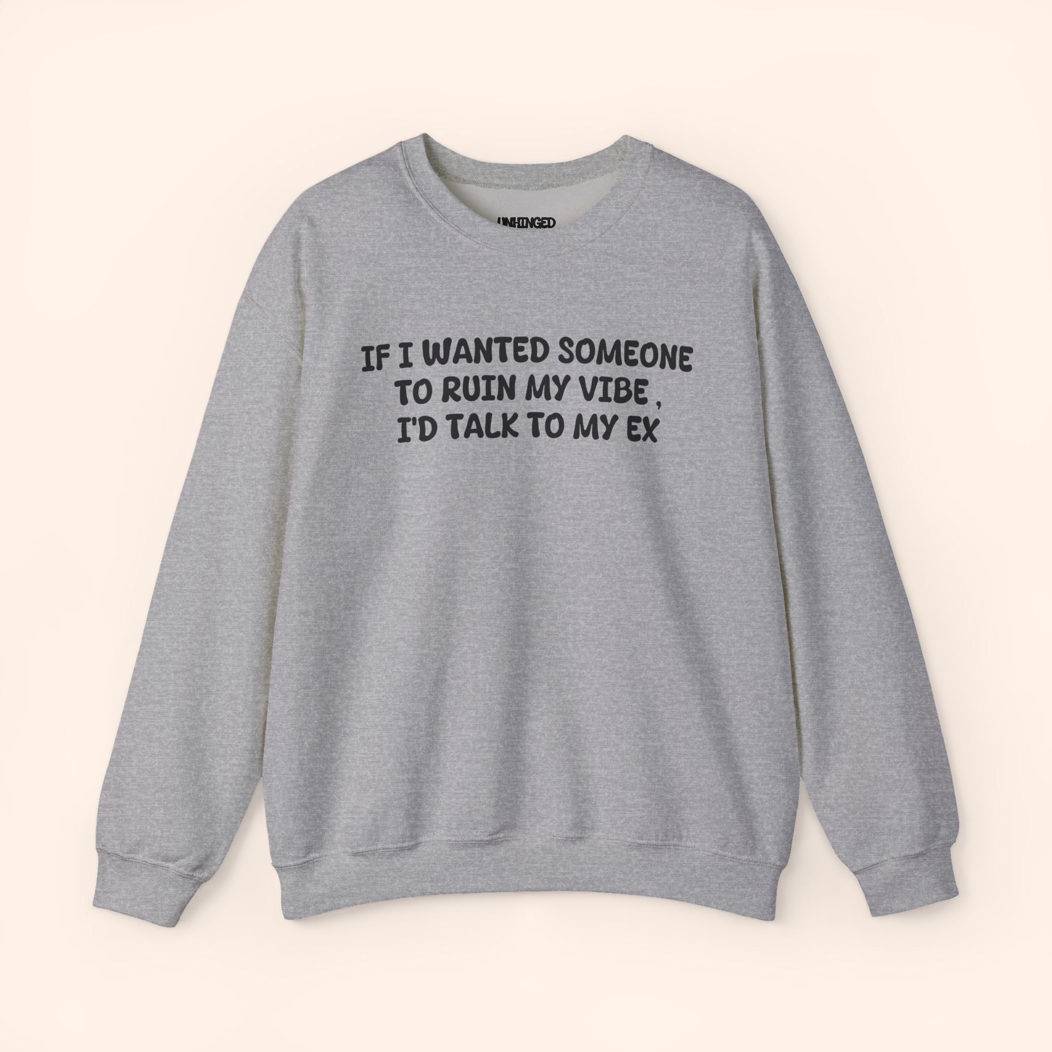 If I Wanted To Ruin My Vibe I'D Talk To My Ex. crewneck sweatshirt