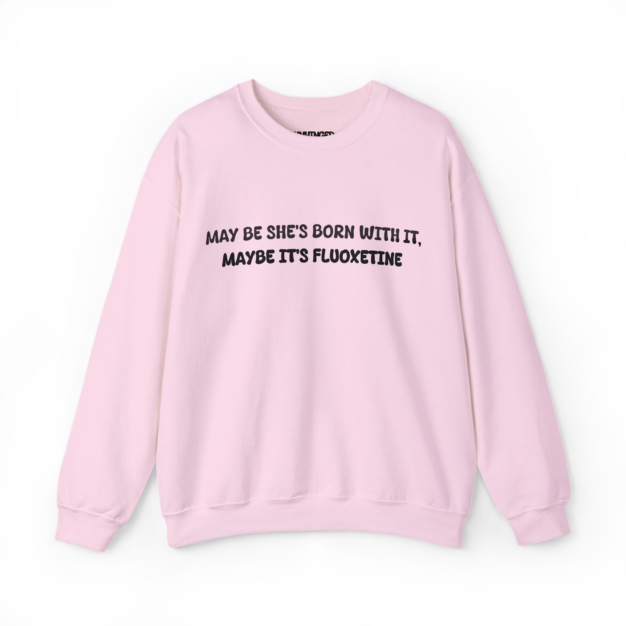 May be she's Born with it (Fluoxetine) Sweatshirt