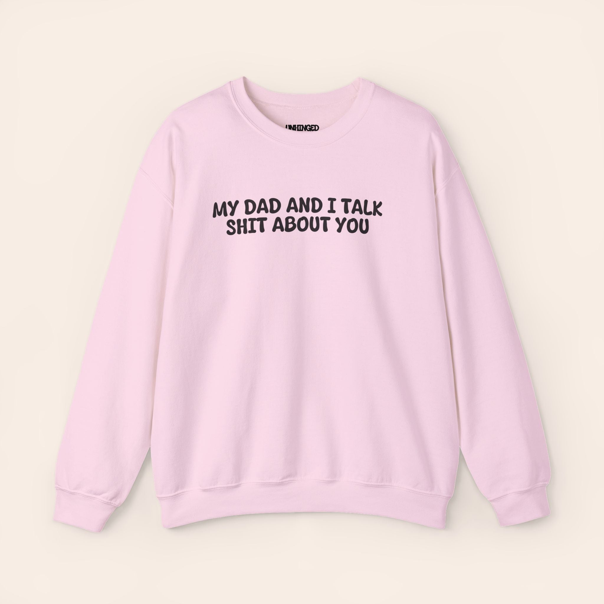 My Dad And I Talk Shit About You Sweatshirt