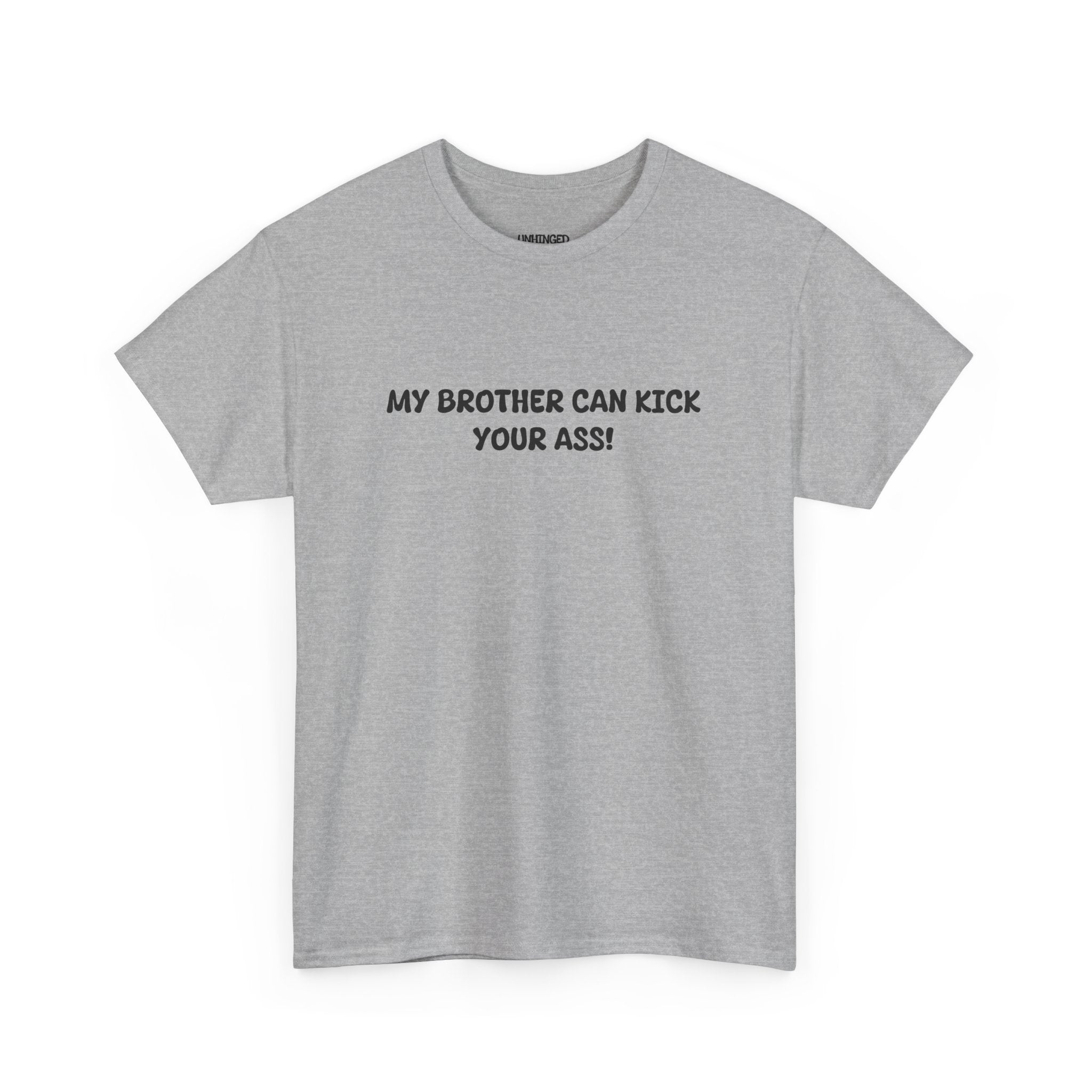 My Brother Can Kick Your Ass T-shirt