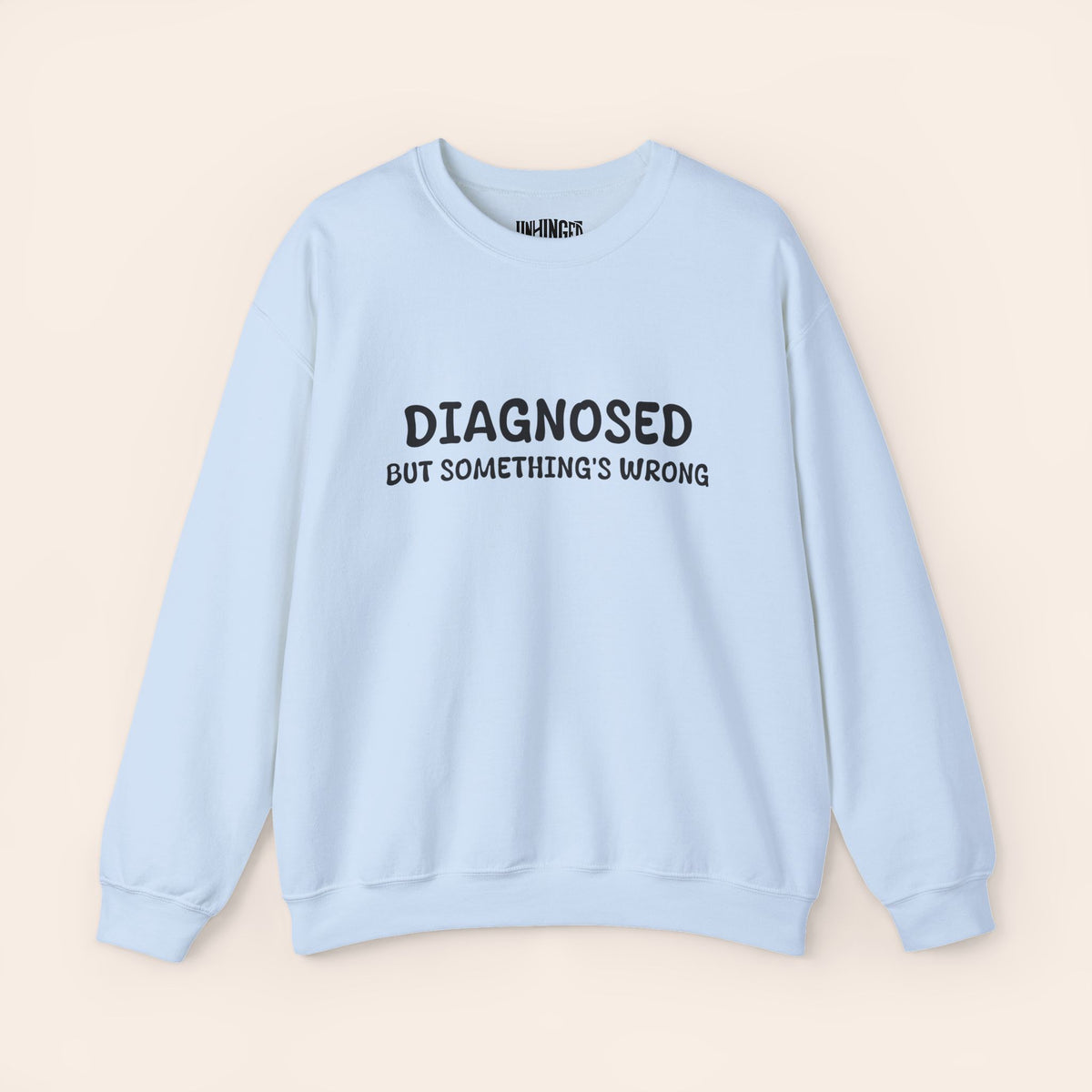 Diagnosed But Something's Wrong Sweatshirt