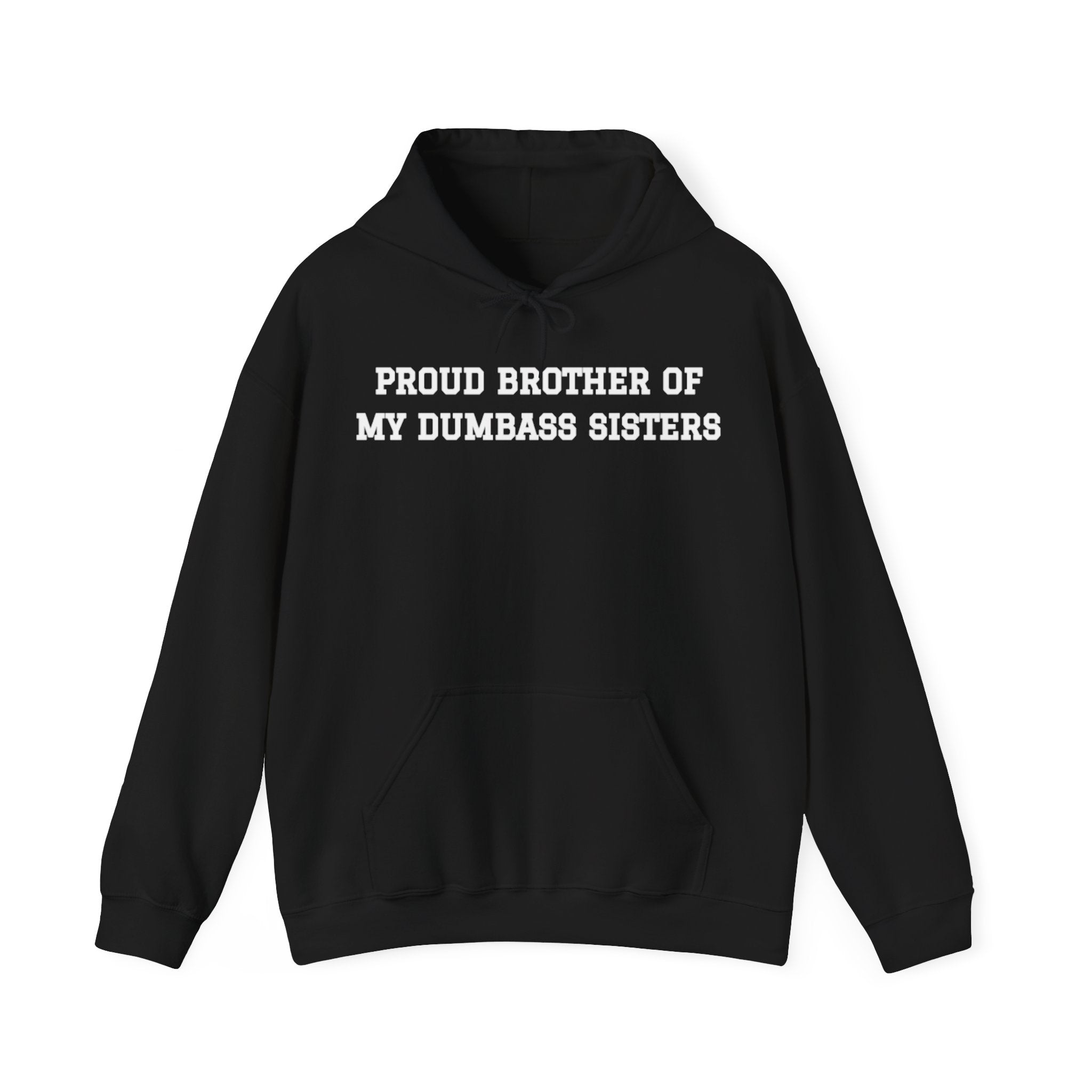 Proud Brother of My Dumbass Sistersâ Hooded Sweatshirt