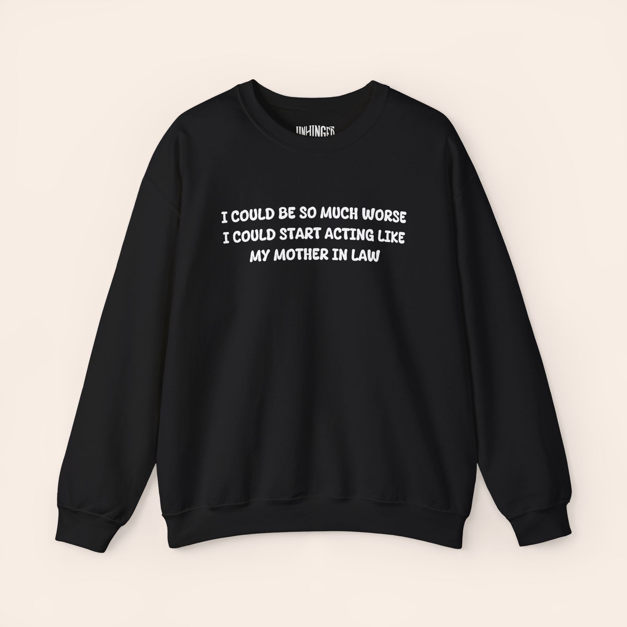I Could Be So Much Worse I Could Start Acting LIke My Mother In Law Crewneck Sweatshirt