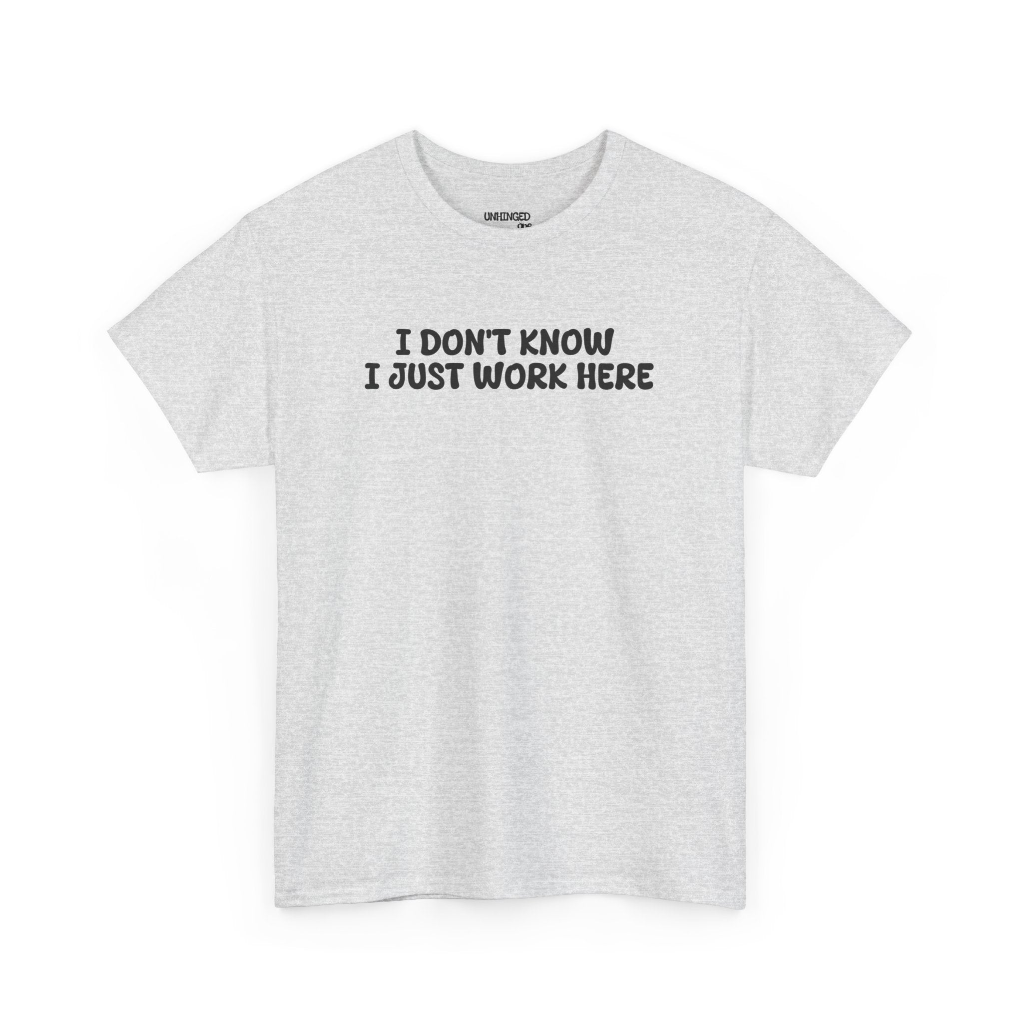 I Don't Know I Just Work HereT-shirt
