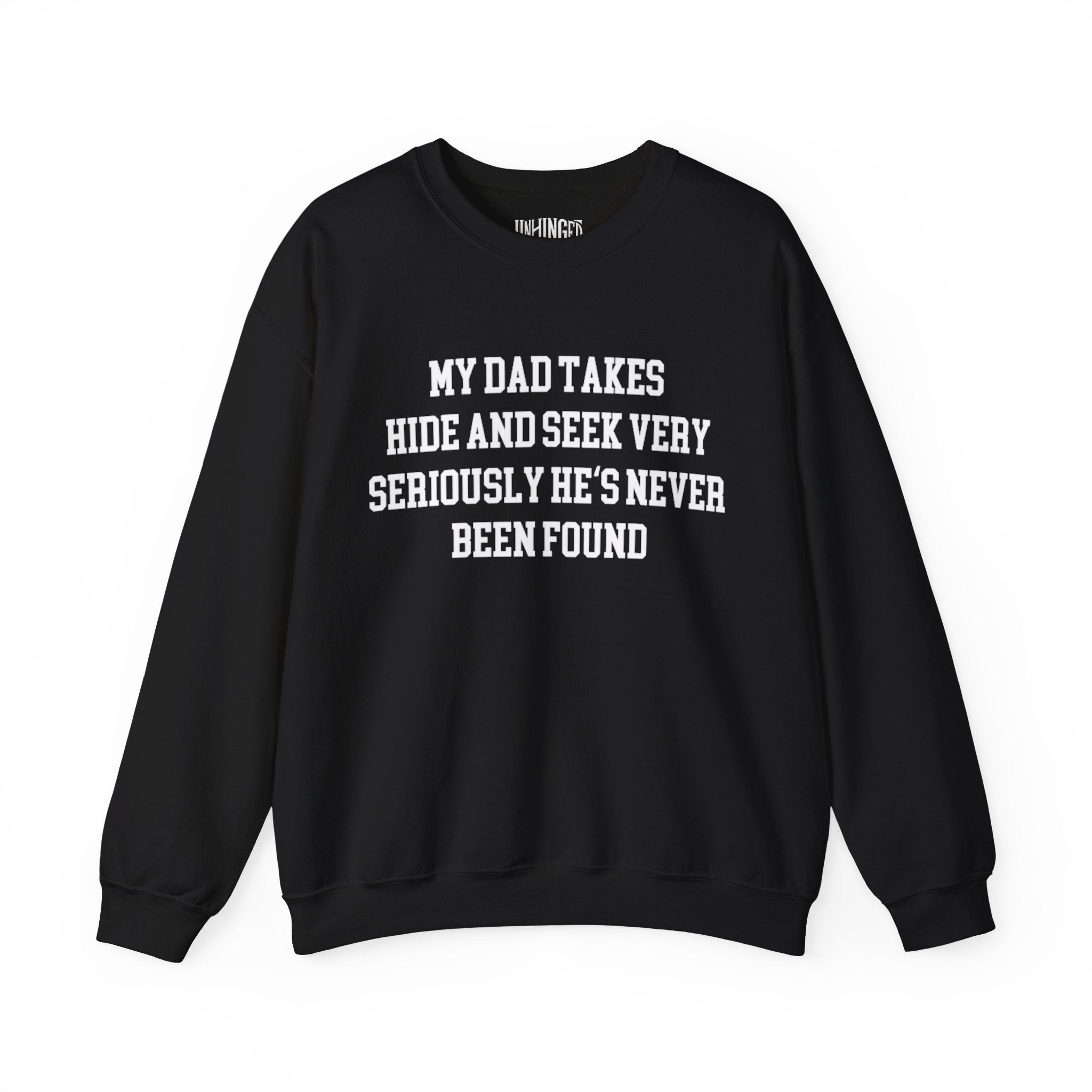My Dad Takes Hide & Seek very Seriously , He's never been Found Crewneck Sweatshirt