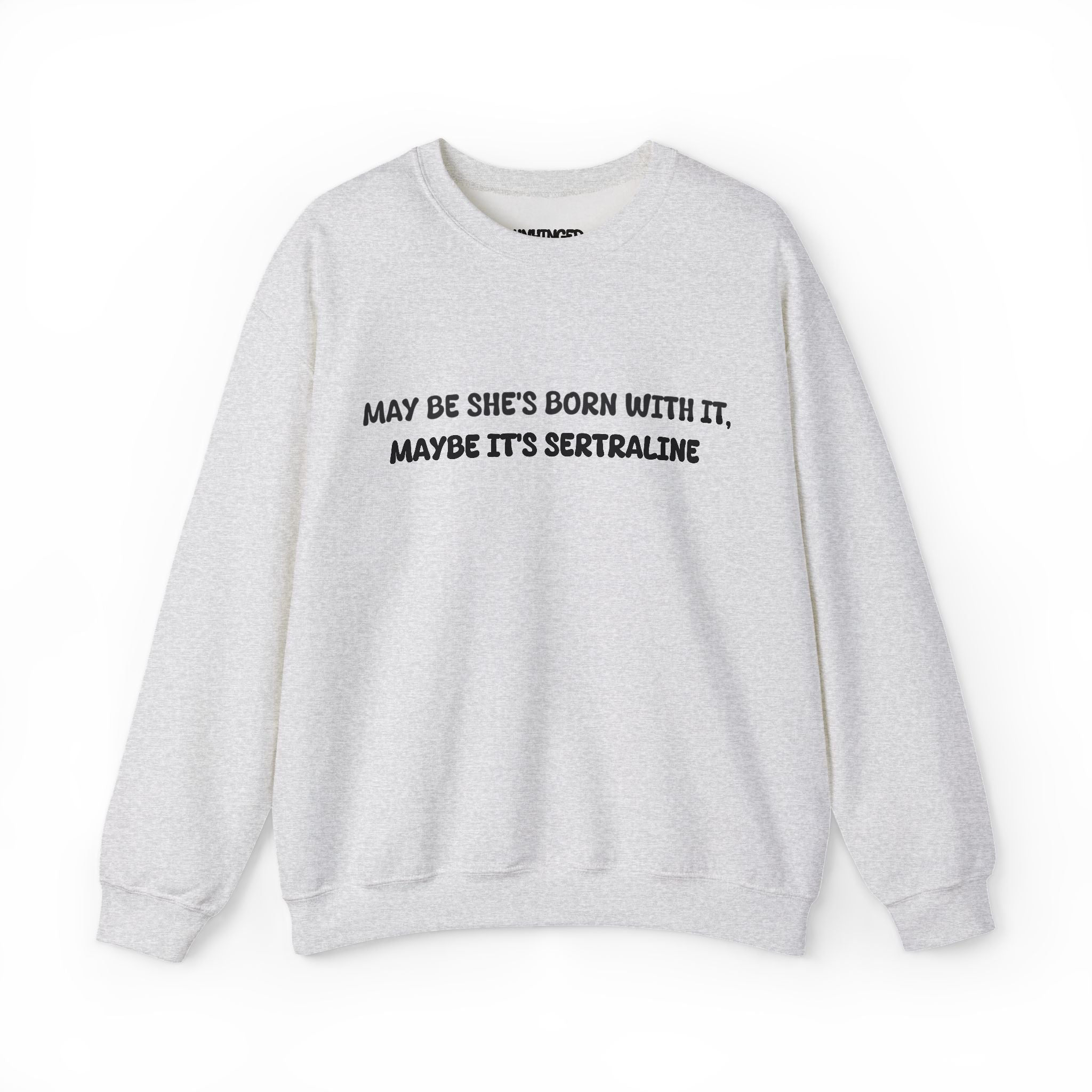 May Be she's Born with it (Sertraline) Sweatshirt