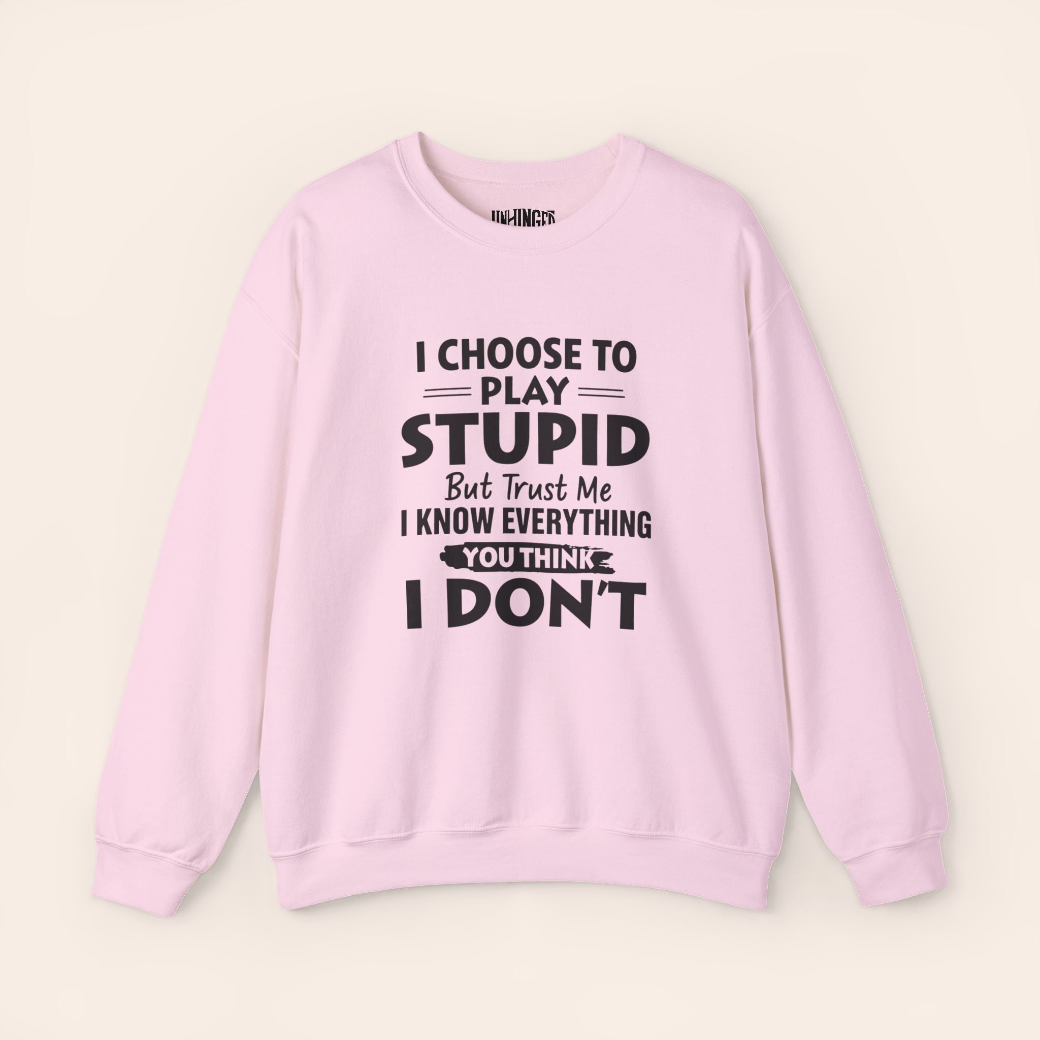 I Choose To Play Stupid But Trust Me I Know Everything You Think I Don't Sweatshirt