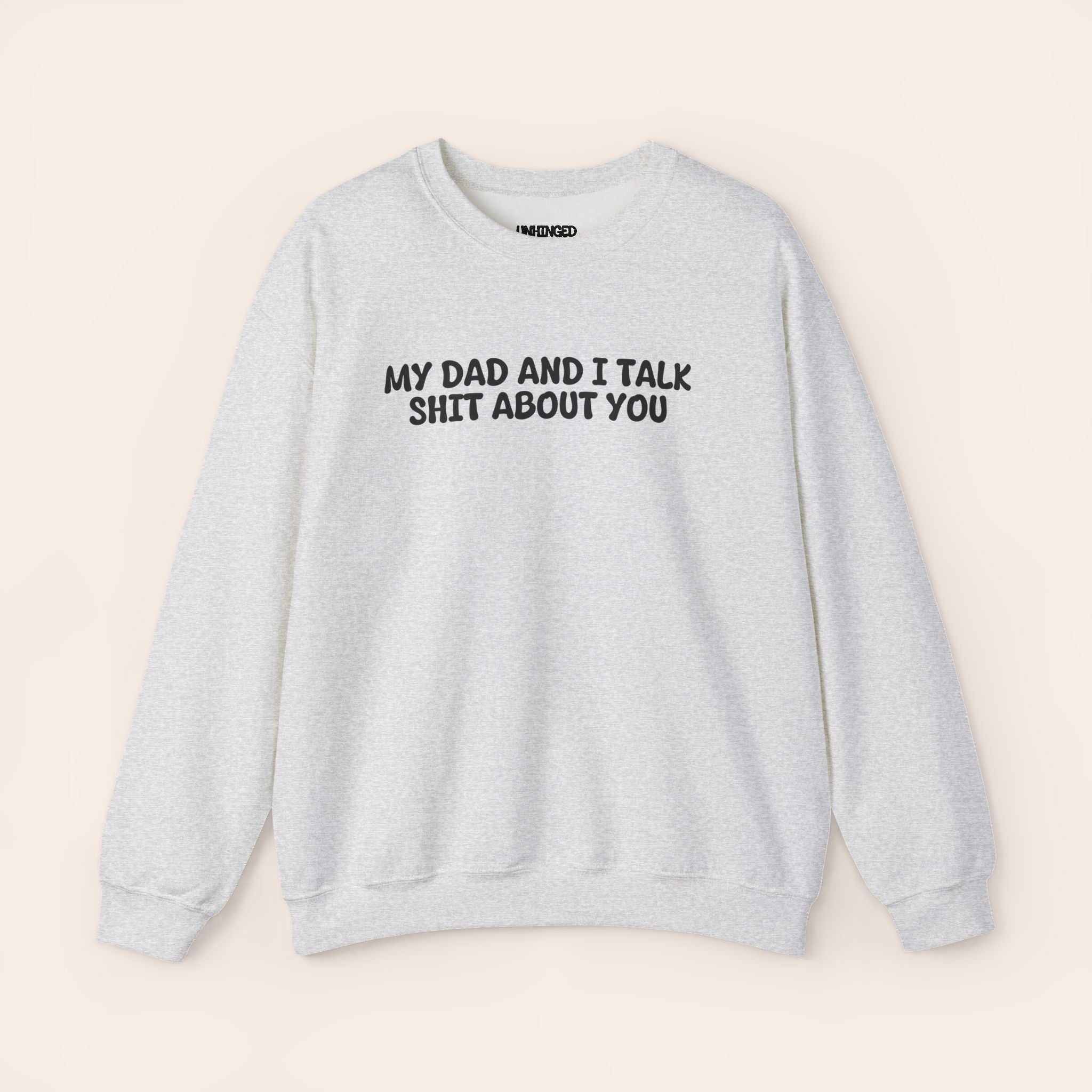 My Dad And I Talk Shit About You Sweatshirt
