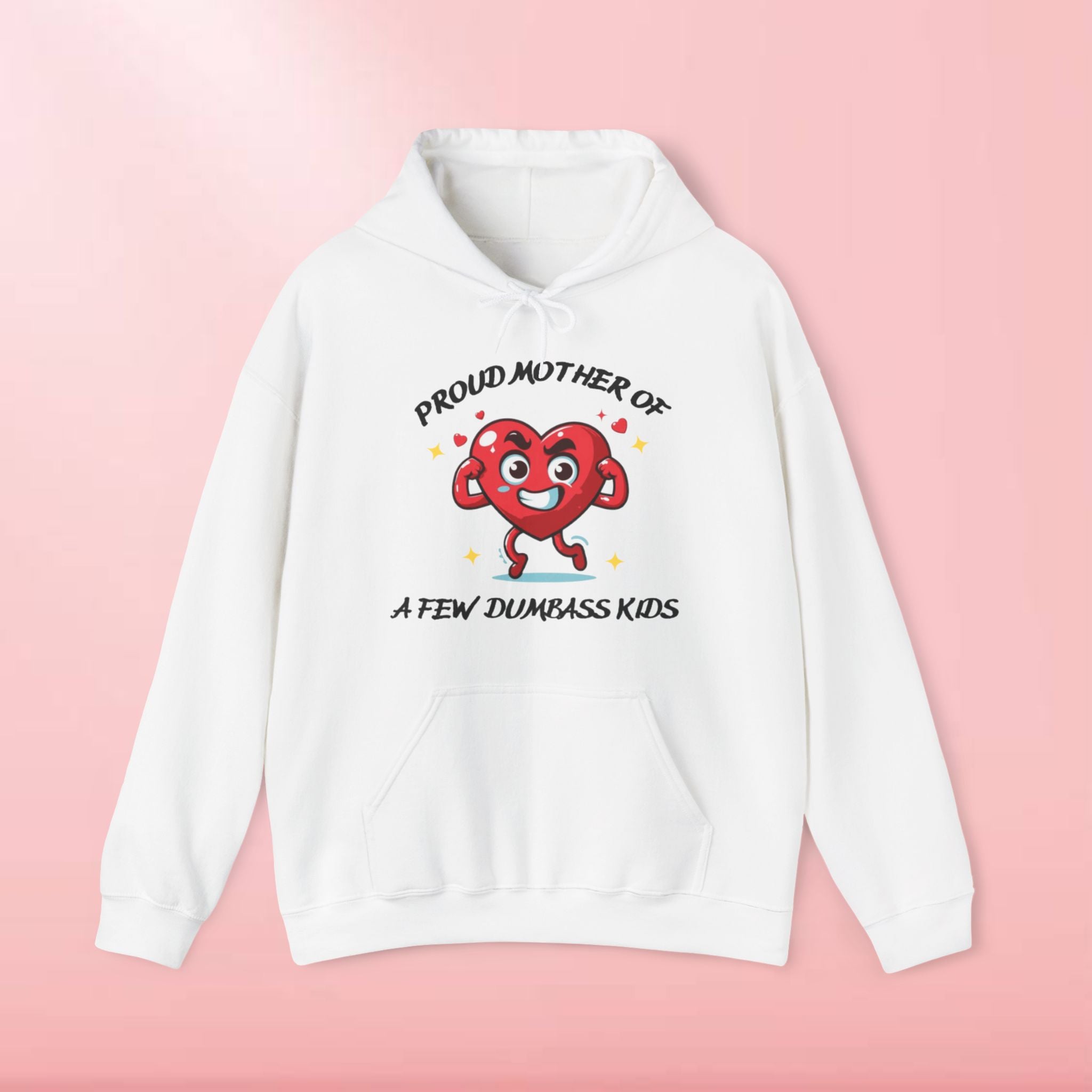 Proud Mother of a Few Dumbass Kidsâ Hooded Sweatshirt