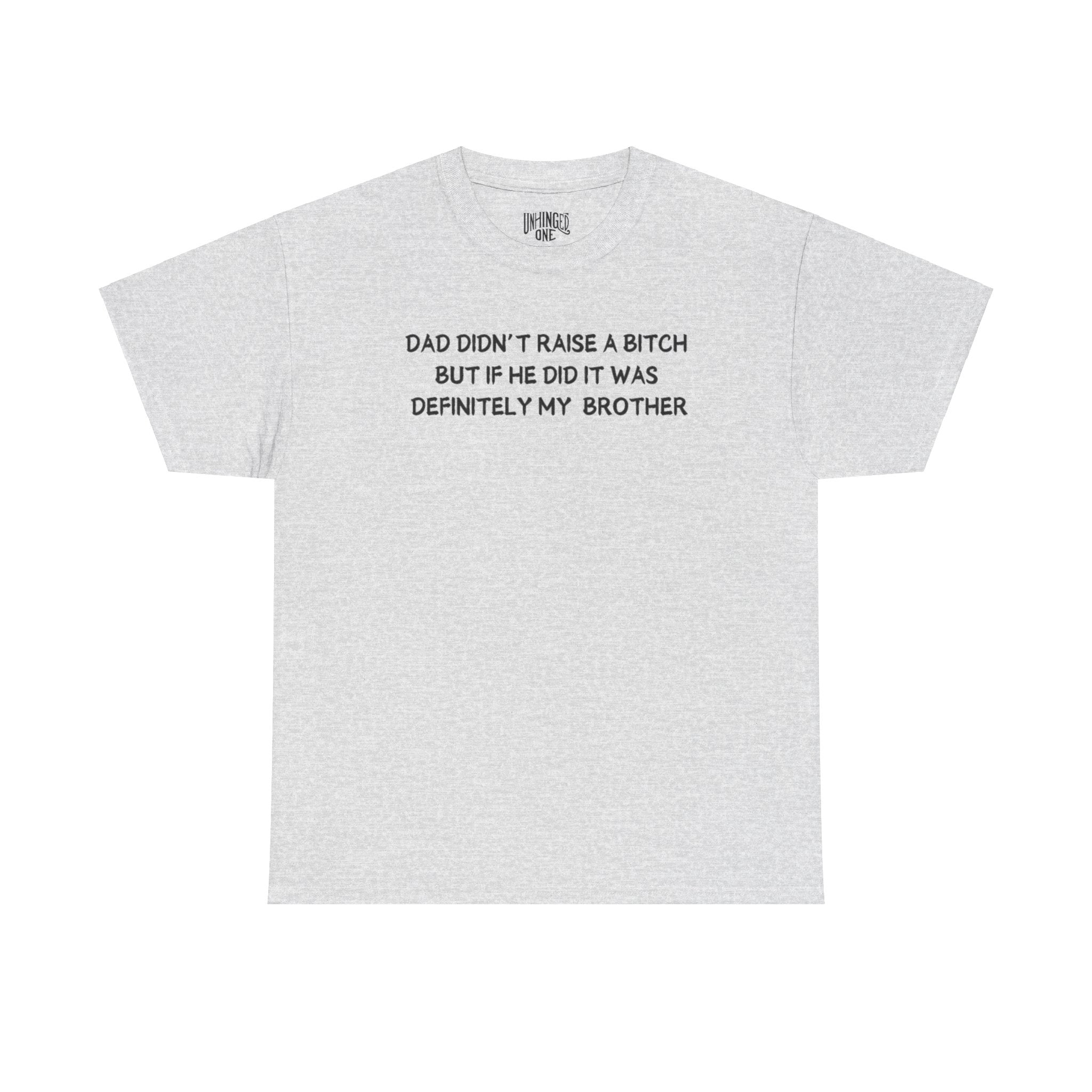 Dad Didn't Raise a Bitch (Brother)T-shirt