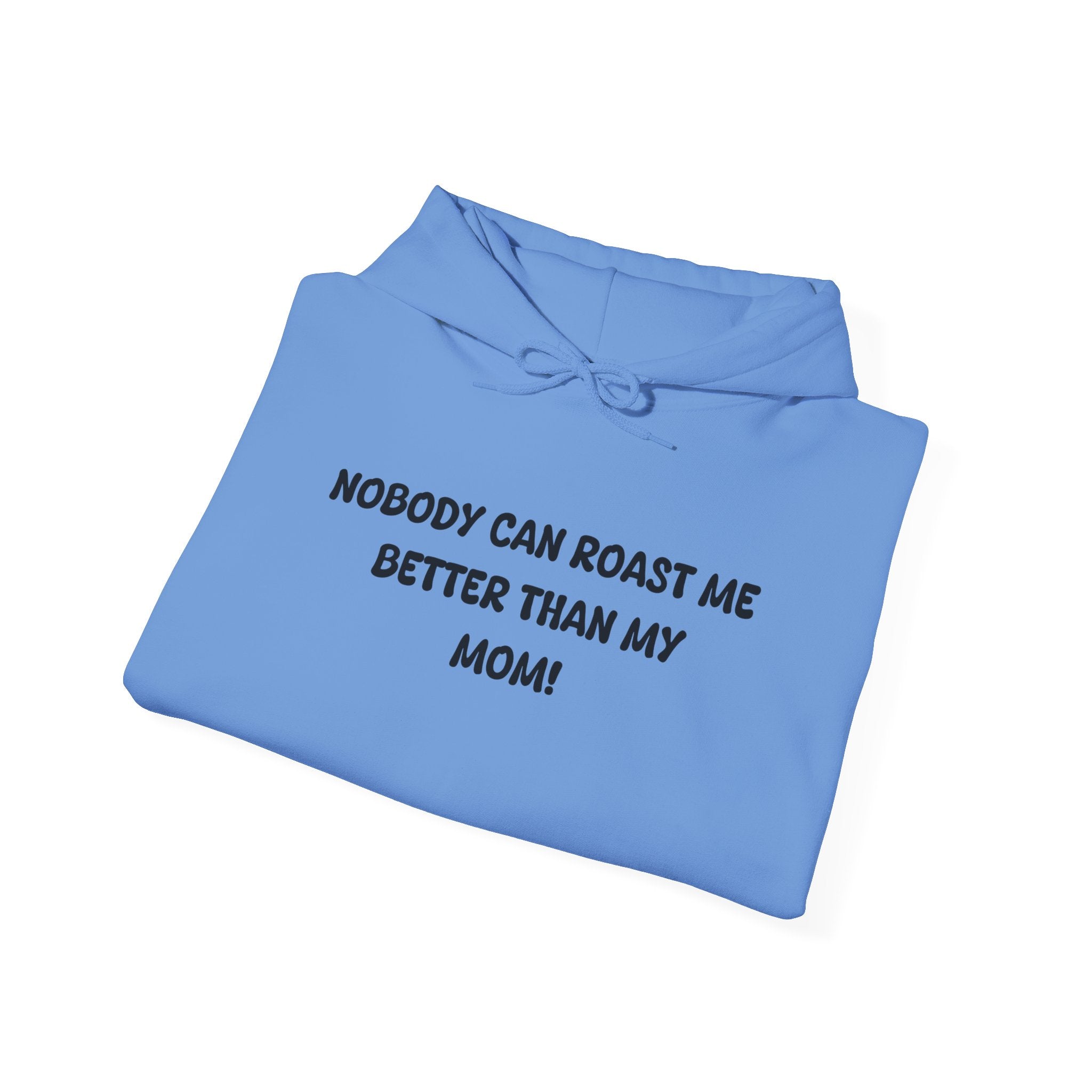 Nobody Can Roast Me Better Than My Mom Hoodie