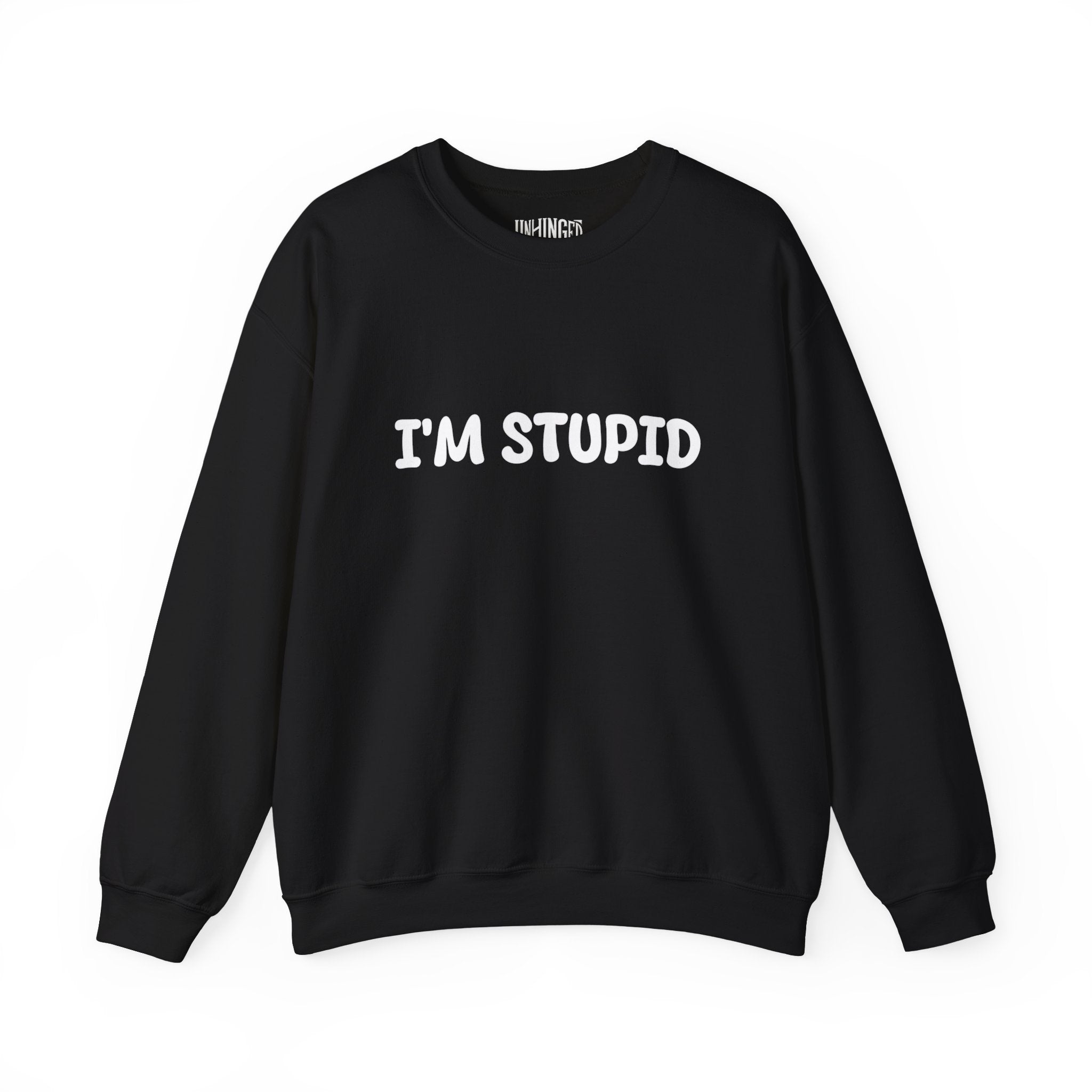 I'm Stupid Sweatshirt