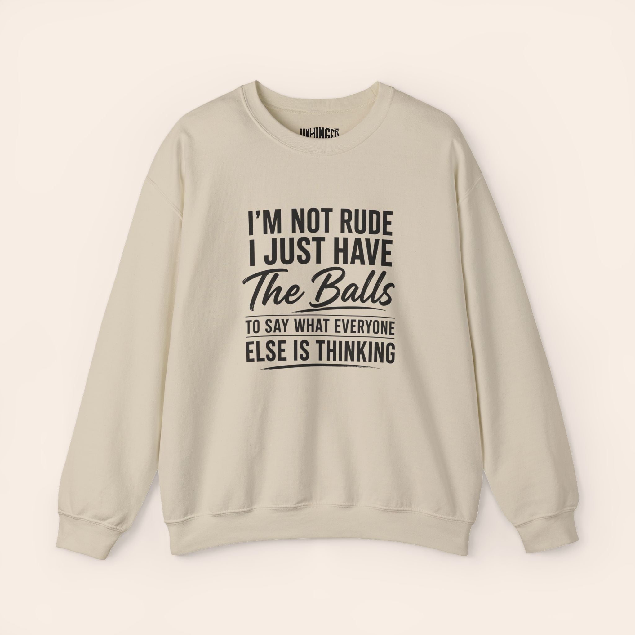 I'm Not Rude I Just Have The Balls To Say What Everyone Else Is Thinking Sweatshirt