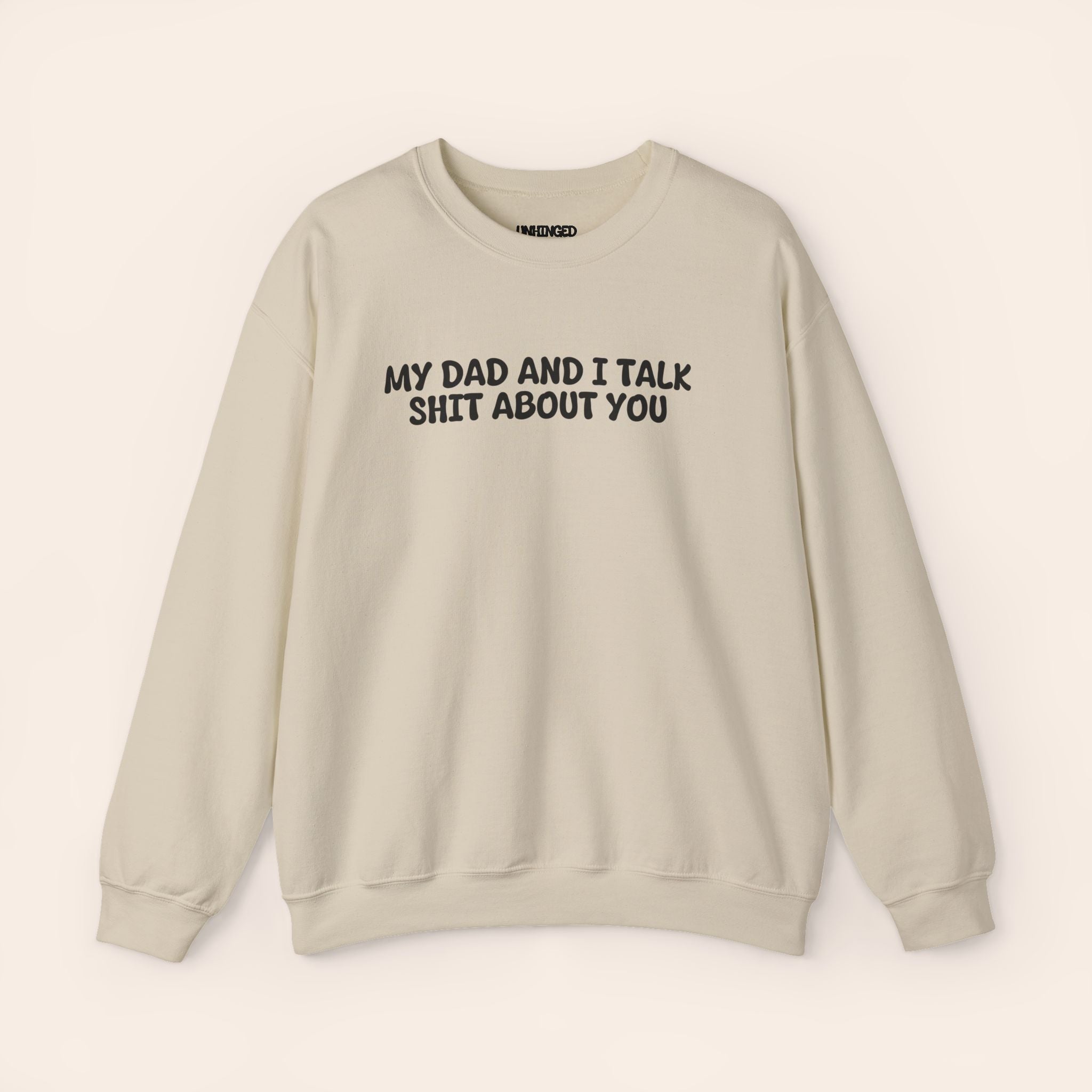 My Dad And I Talk Shit About You Sweatshirt