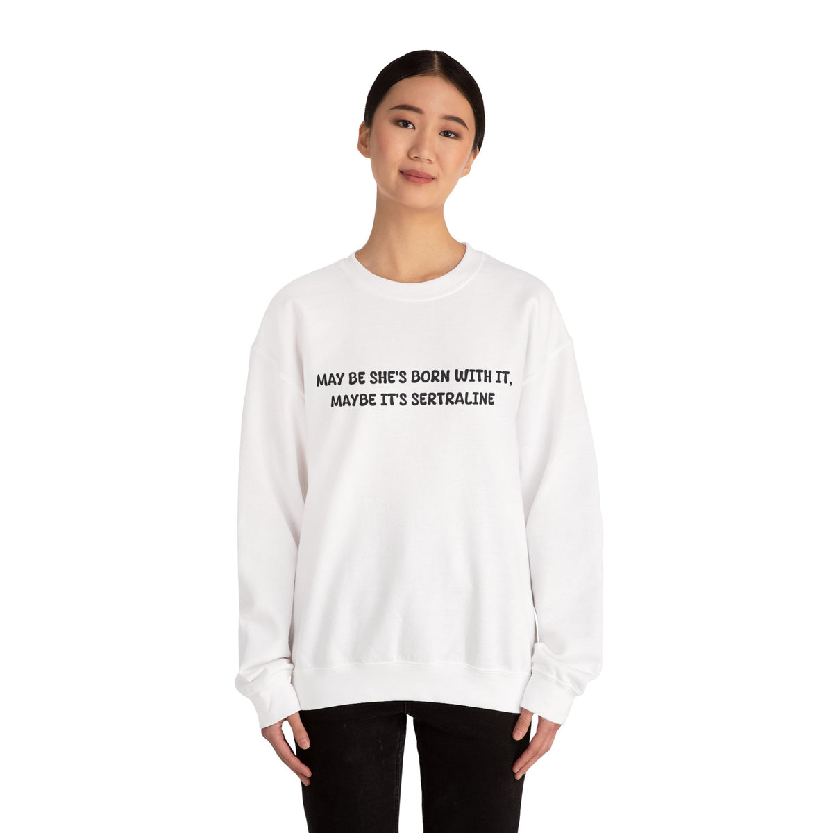 May Be she's Born with it (Sertraline) Sweatshirt