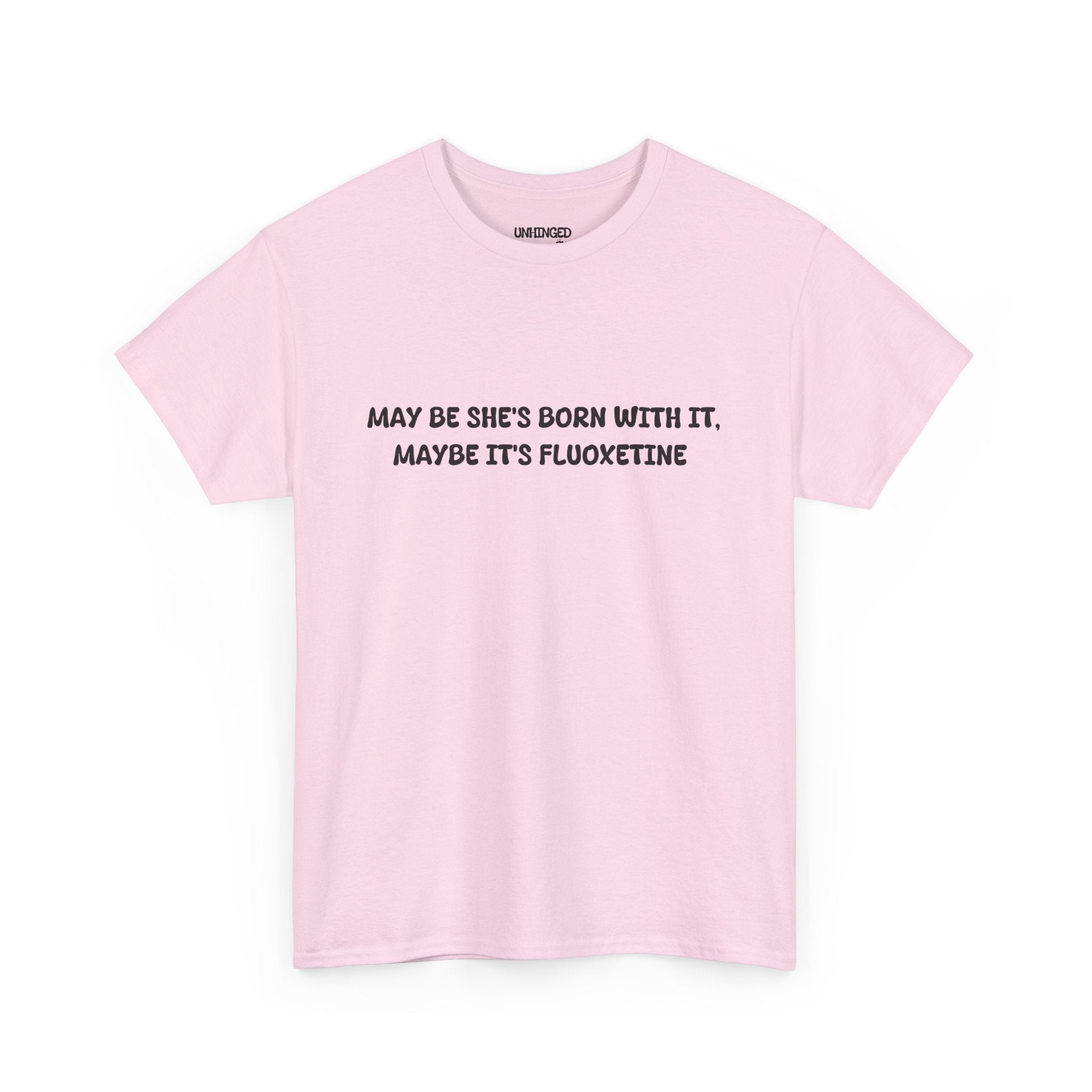 May Be she's Born with it (Fluoxetine) T-shirt