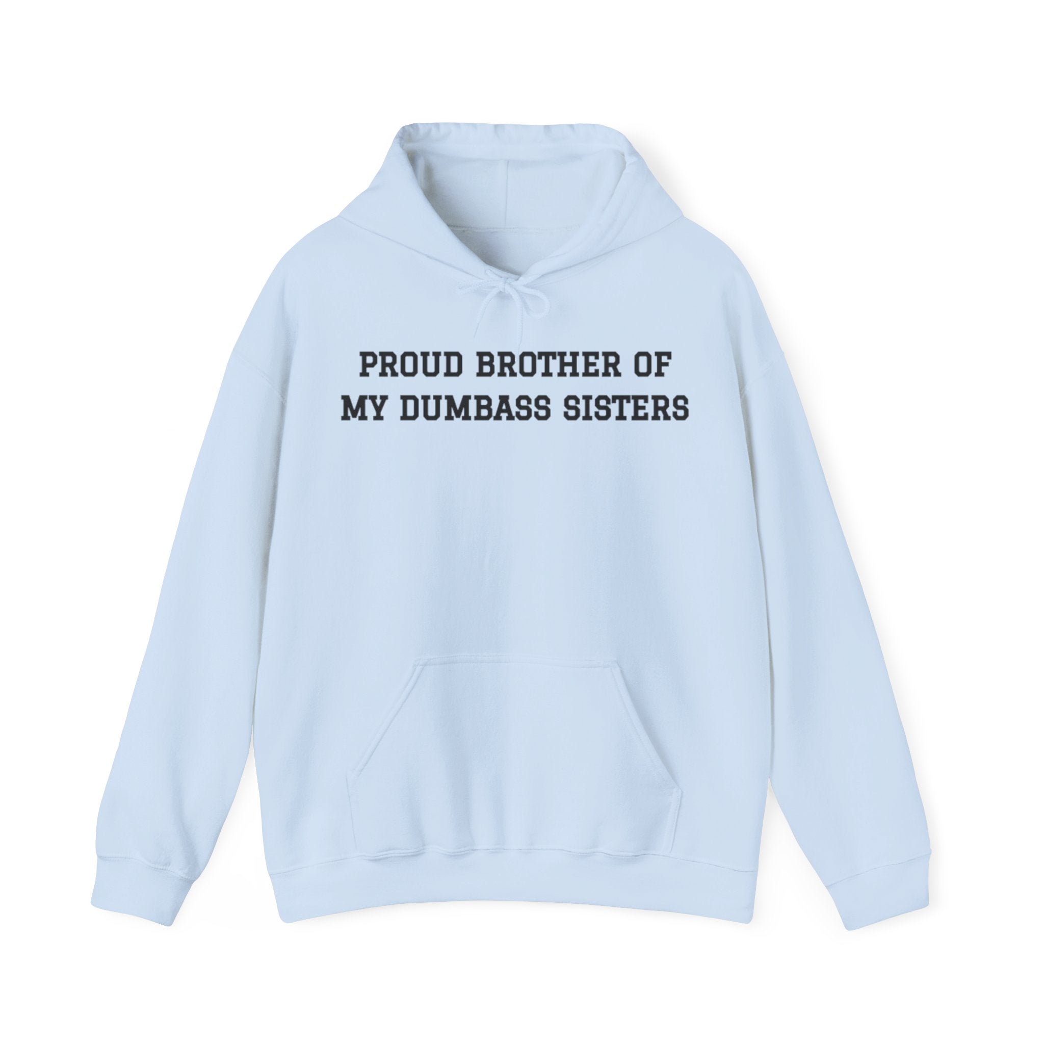 Proud Brother of My Dumbass Sistersâ Hooded Sweatshirt
