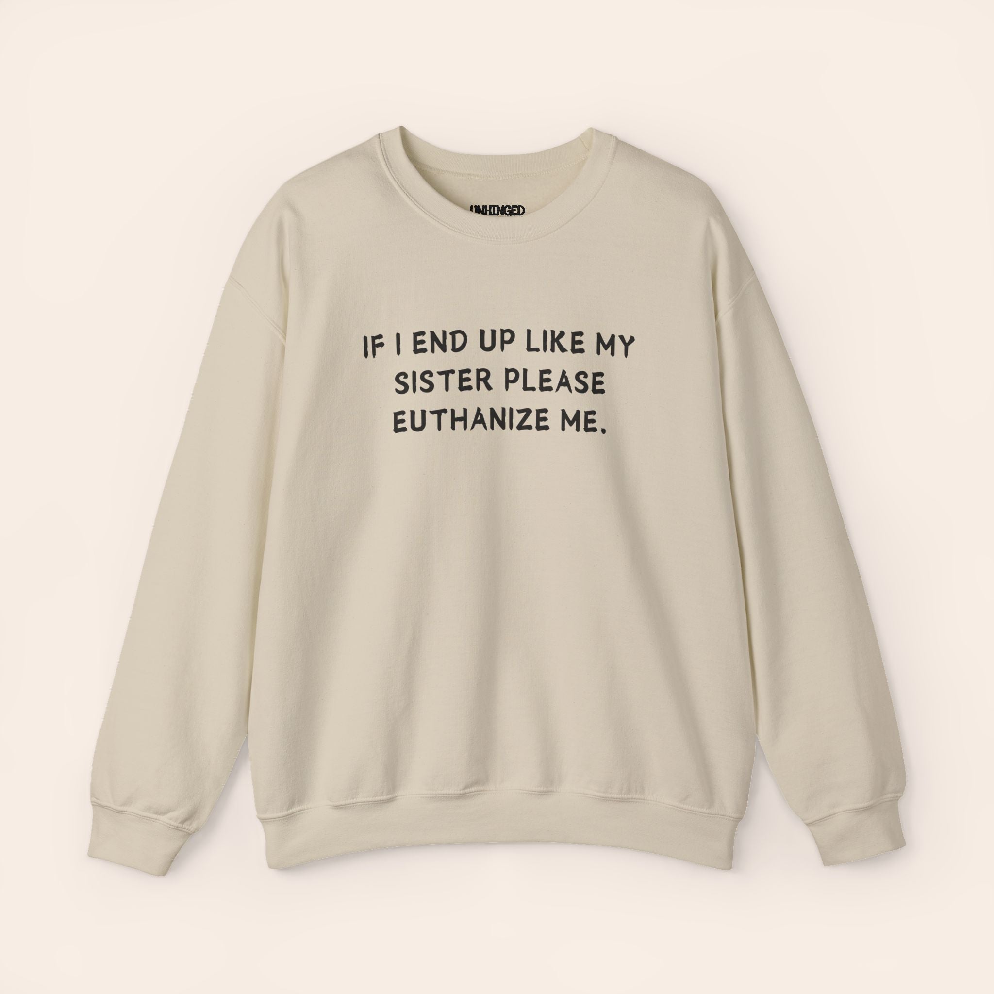 If I End Up Like My Sister Please Euthanize Me Sweatshirt