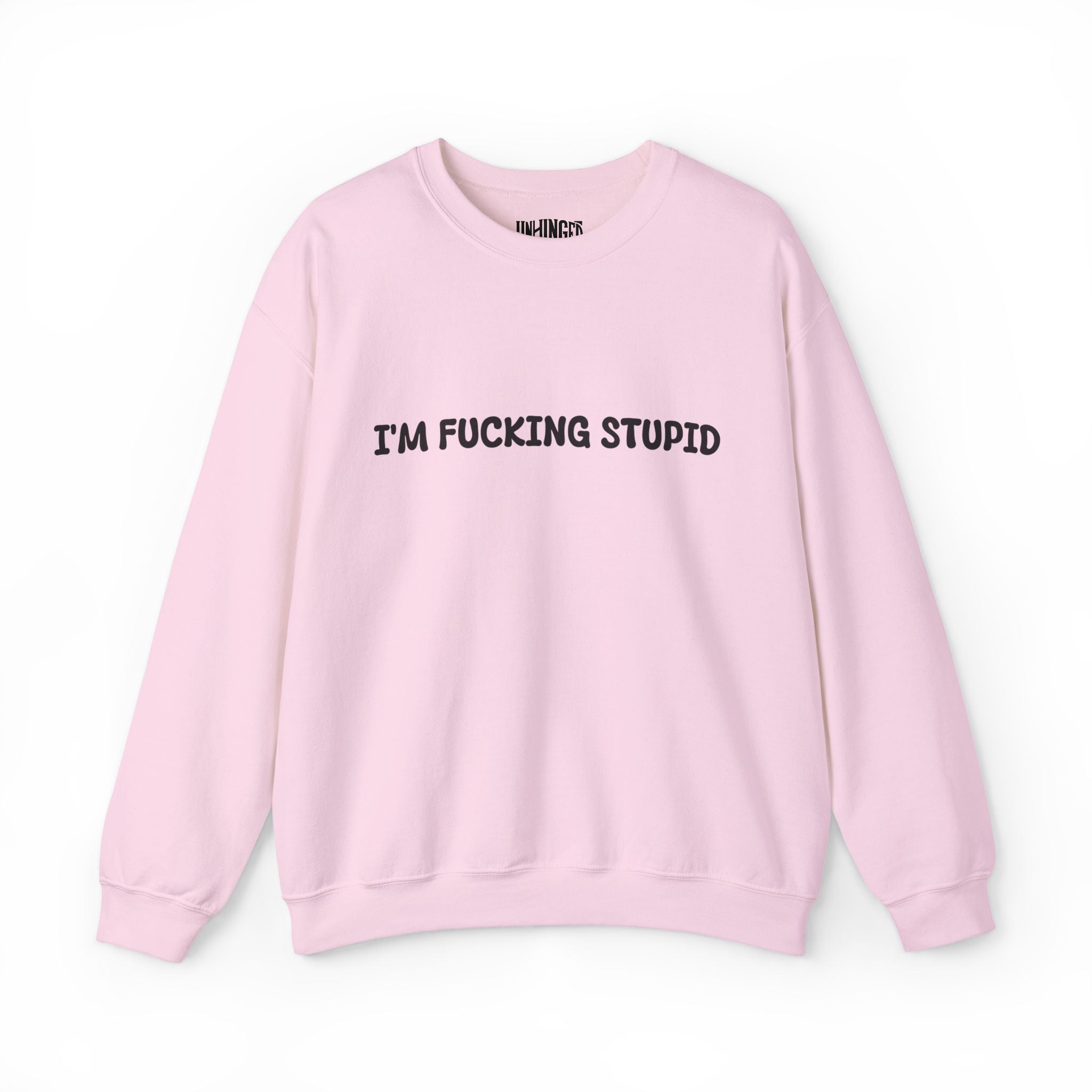 I'm Fucking Stupid Sweatshirt