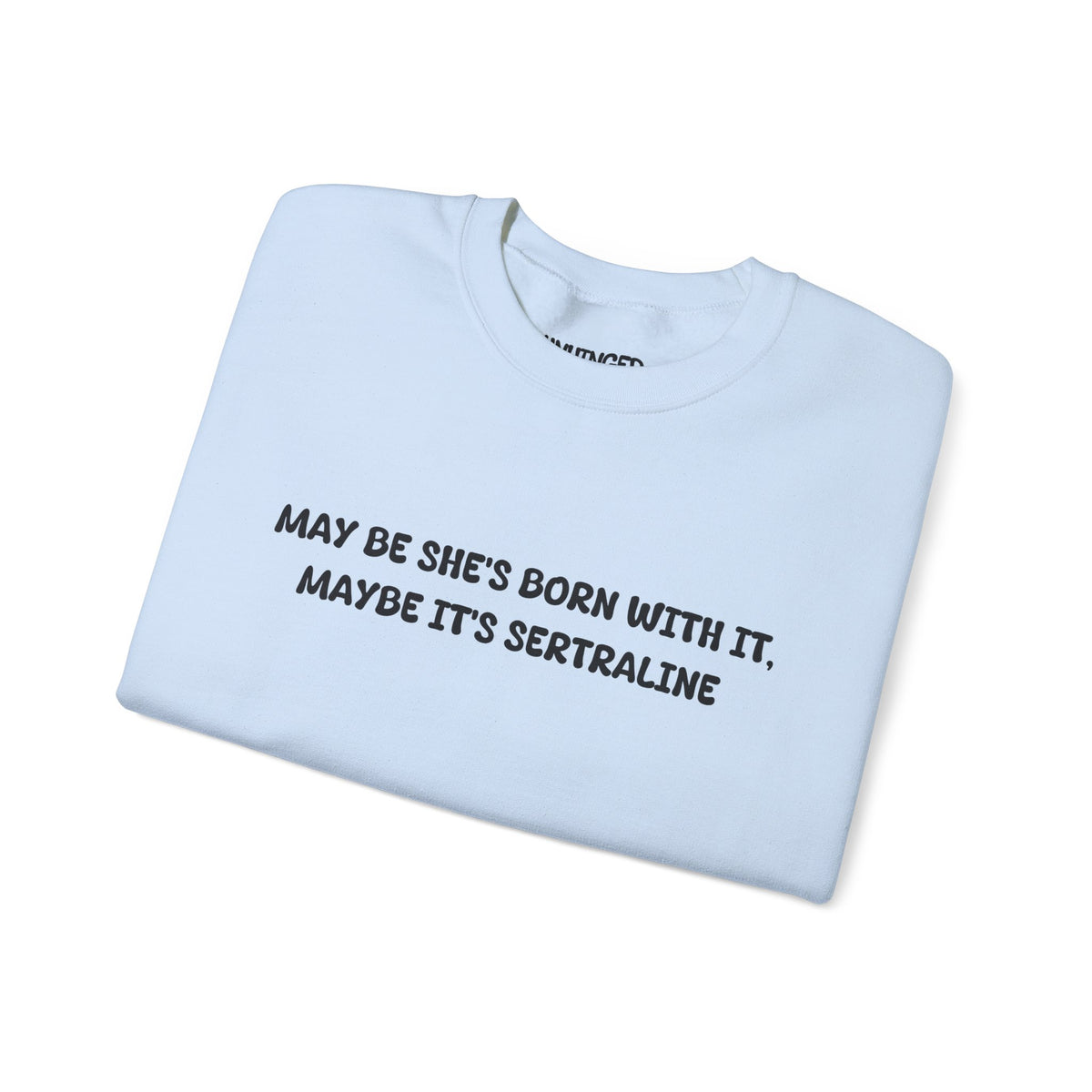 May Be she's Born with it (Sertraline) Sweatshirt